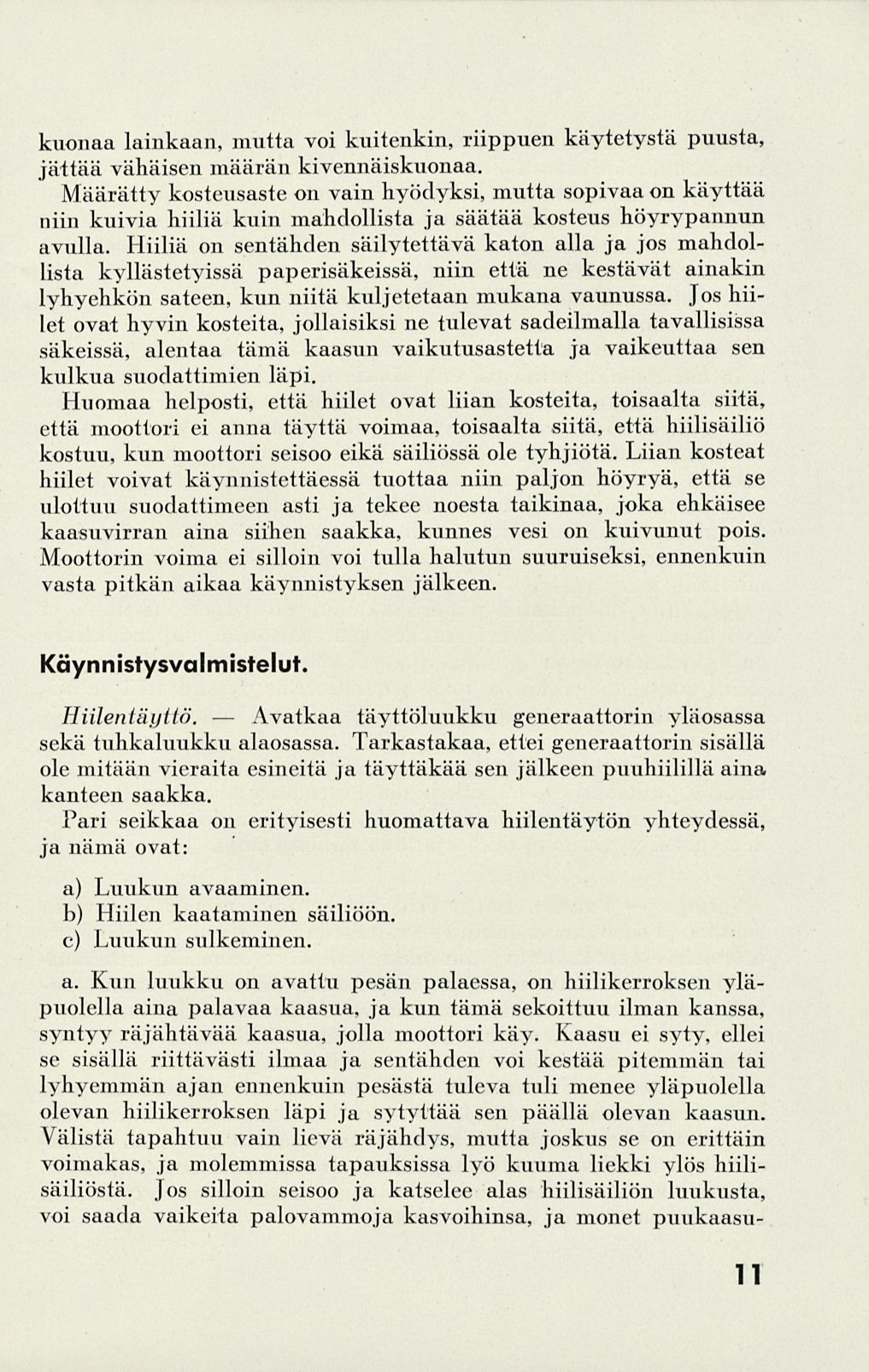 kuonaa lainkaan, mutta voi kuitenkin, riippuen käytetystä puusta, jättää vähäisen määrän kivennäiskuonaa.