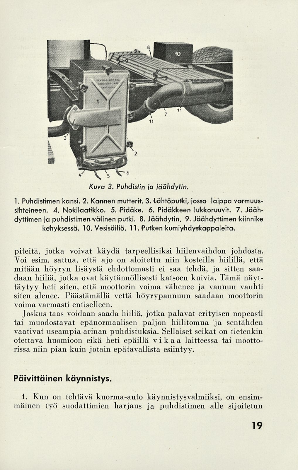 Kuva 3. Puhdistin ja jäähdytin. 1. Puhdistimen kansi. 2. Kannen mutterit. 3. Lähtöpufki, ijossa laippa varmuussihteineen. 4. Nokilaatiikko. 5. Pidäke. 6. Pidäkkeen lukkoruuvit. 7.
