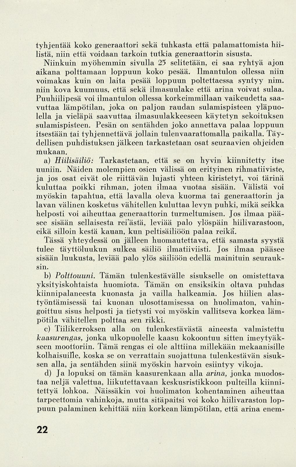 tyhjentää koko generaattori sekä tuhkasta että palamattomista hiilistä, niin että voidaan tarkoin tutkia generaattorin sisusta.