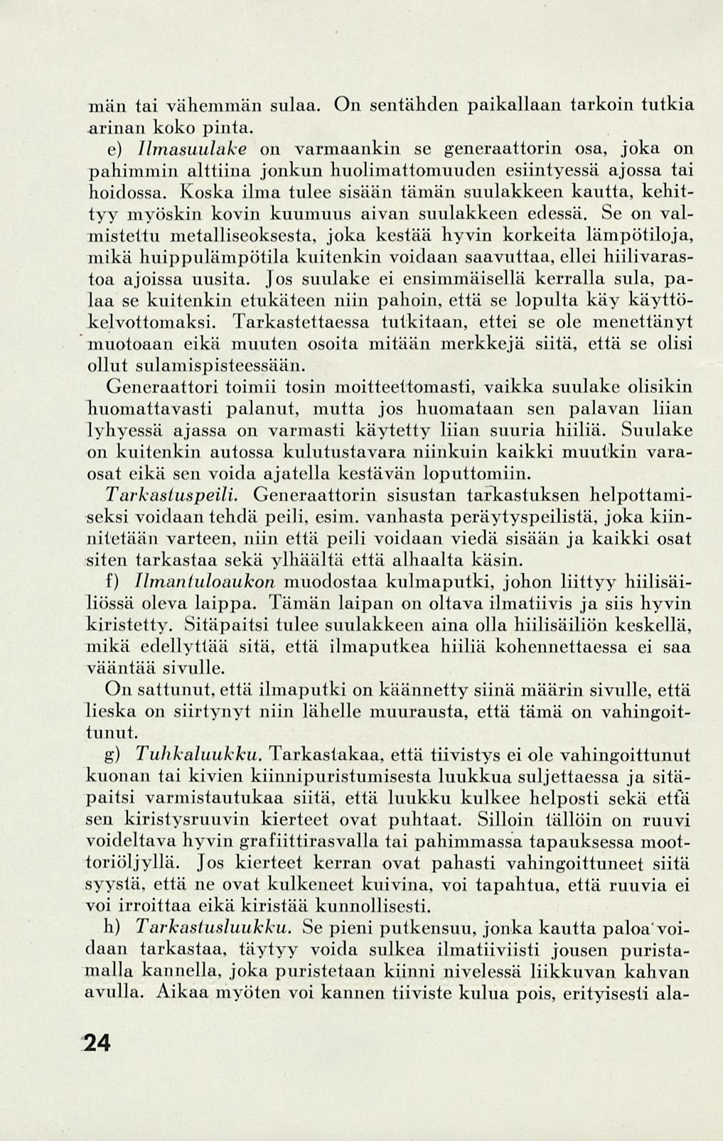 män tai vähemmän sulaa. On sentähden paikallaan tarkoin tutkia arinan koko pinta.