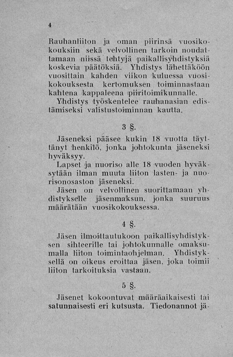 Rauhanliiton ja oman piirinsä vuosikokouksiin sekä velvollinen tarkoin noudattamaan niissä tehtyjä paikallisyhdistyksiä koskevia päätöksiä.