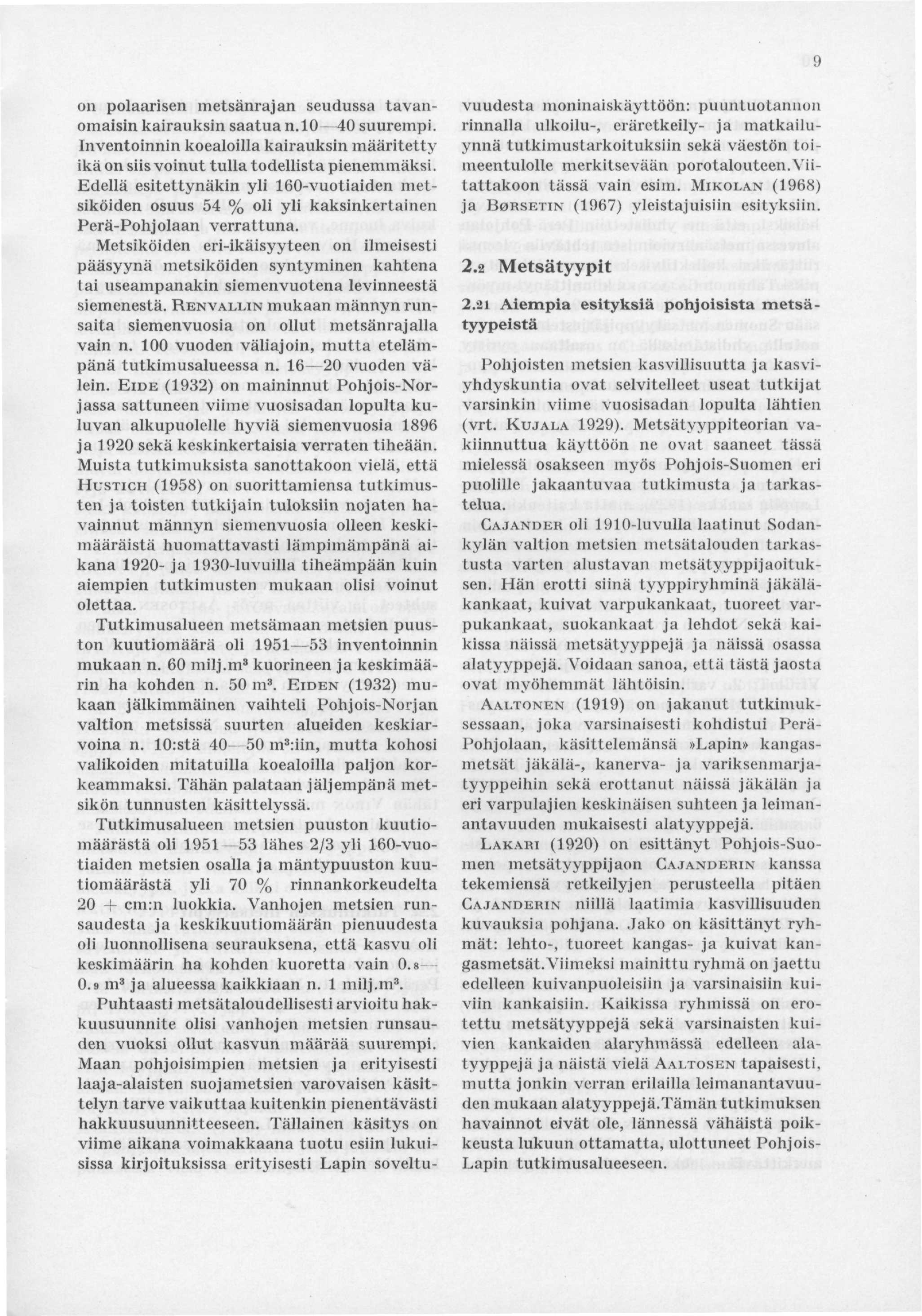 9 on polaarisen metsänrajan seudussa tavanomaisin kairauksin saatua n.10 40 suurempi. Inventoinnin koealoilla kairauksin määritetty ikä on siis voinut tulla todellista pienemmäksi.