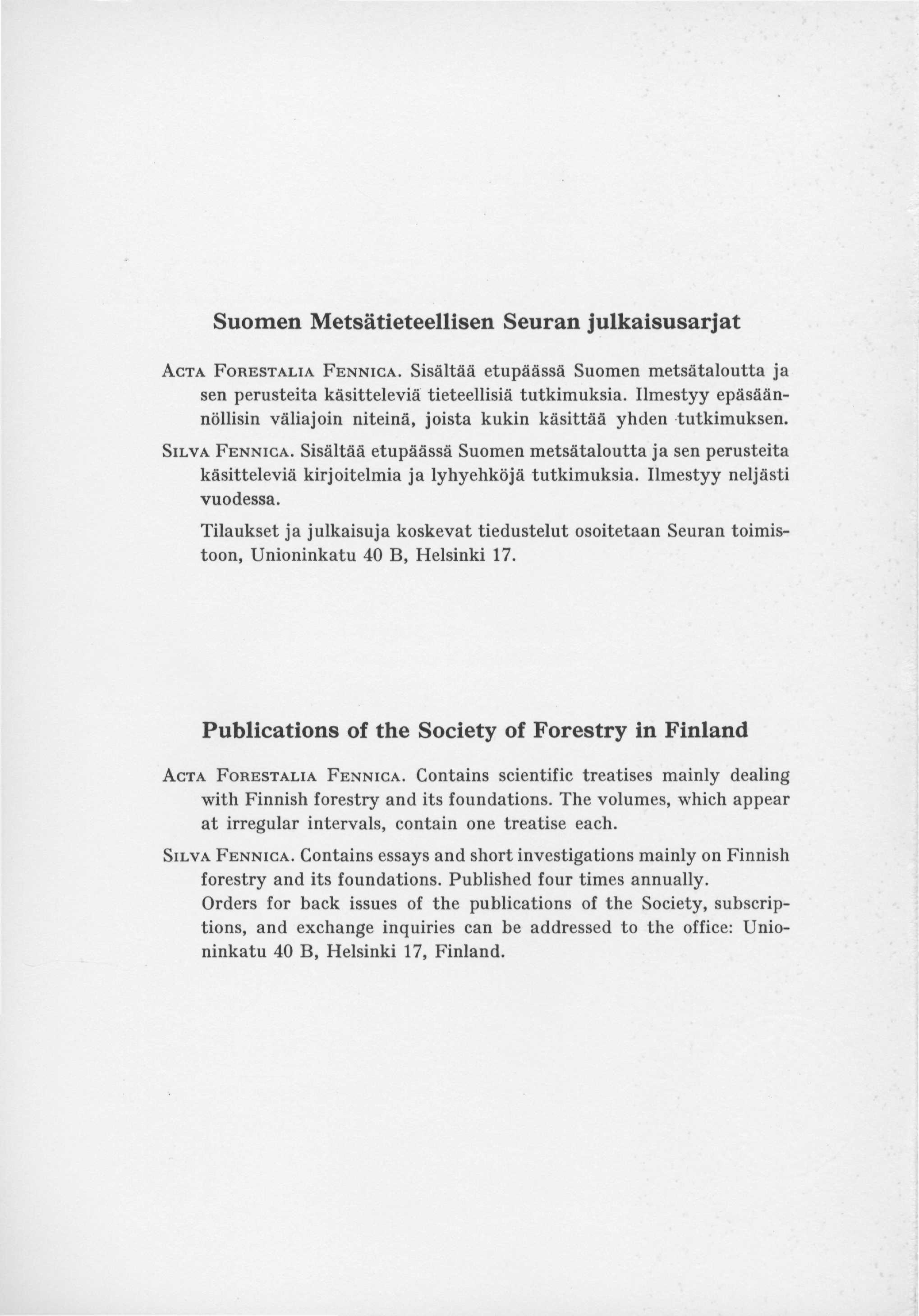 Suomen Metsätieteellisen Seuran julkaisusarjat ACTA FOREST ALI A FENNICA. Sisältää etupäässä Suomen metsätaloutta ja sen perusteita käsitteleviä tieteellisiä tutkimuksia.