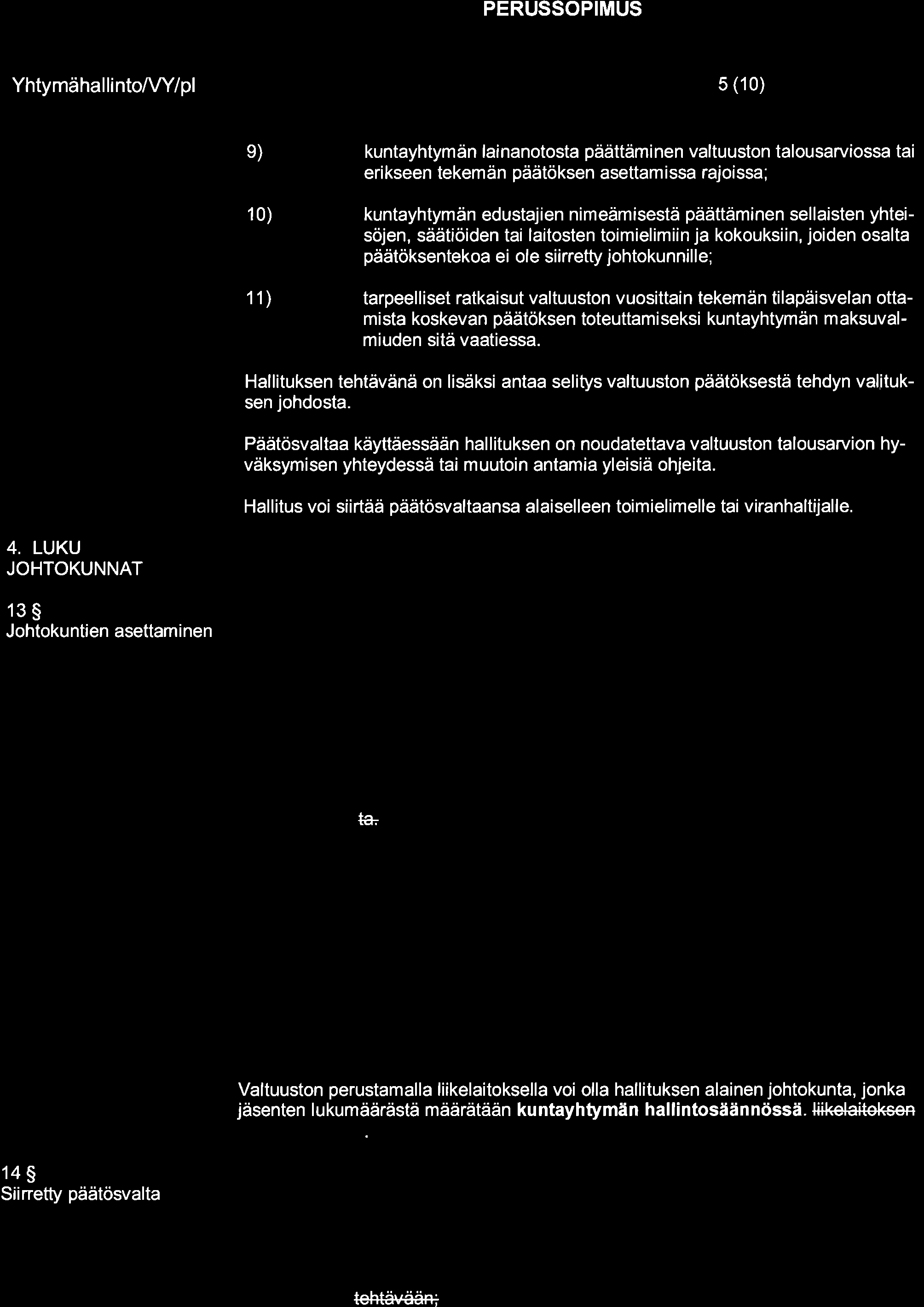 Êlämän 5 (10) e) kuntayhtymän lainanotosta päättäminen valtuuston talousarviossa tai eri kseen tekem än päätöksen asettam issa rajoissa ; 10) kuntayhtymän edustajien nimeämisestä päättäminen