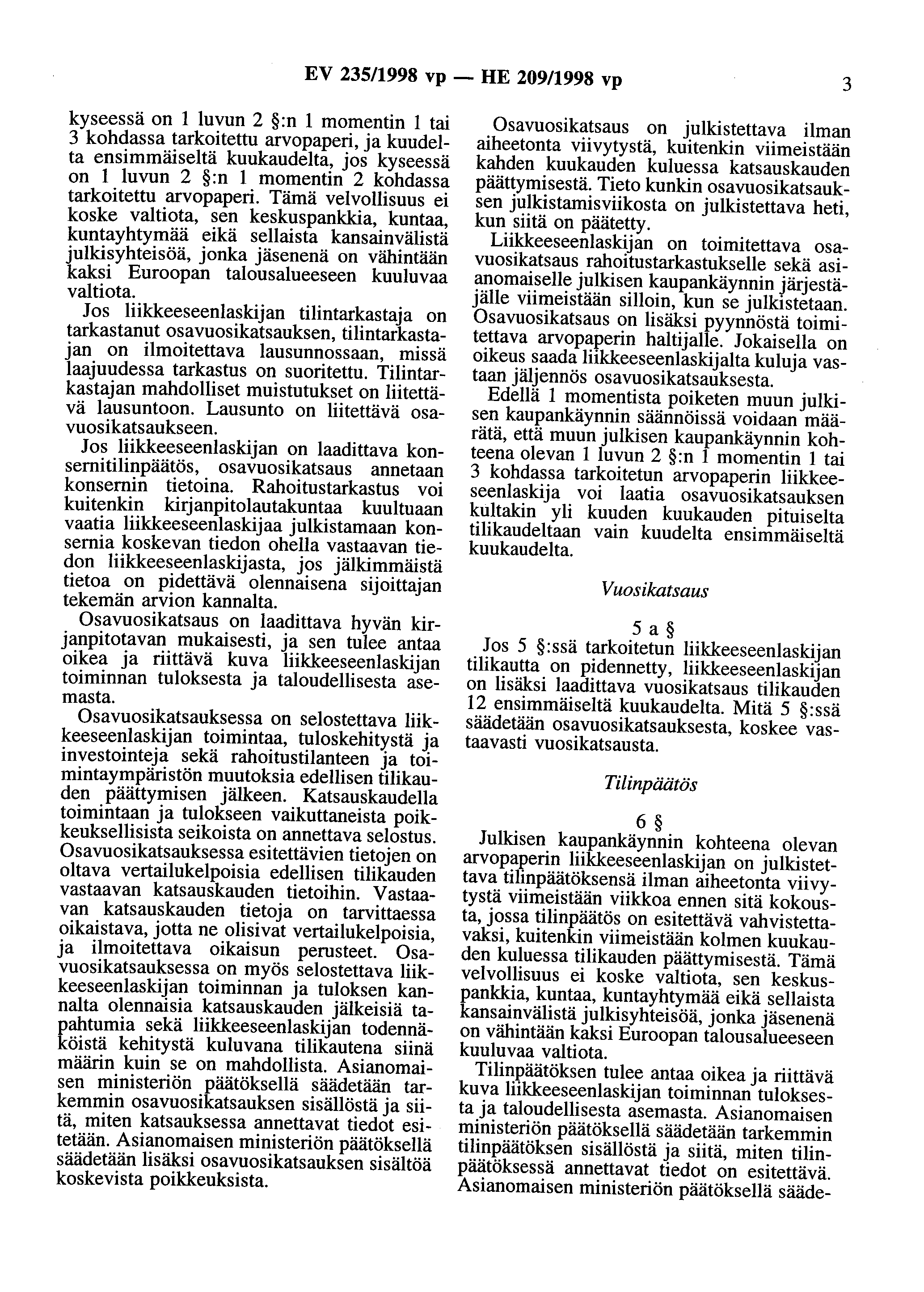 EV 235/1998 vp - HE 209/1998 vp 3 kyseessä on 1 luvun 2 :n 1 momentin 1 tai 3 kohdassa tarkoitettu arvopaperi, ja kuudelta ensimmäiseltä kuukaudelta, jos kyseessä on 1 luvun 2 :n 1 momentin 2