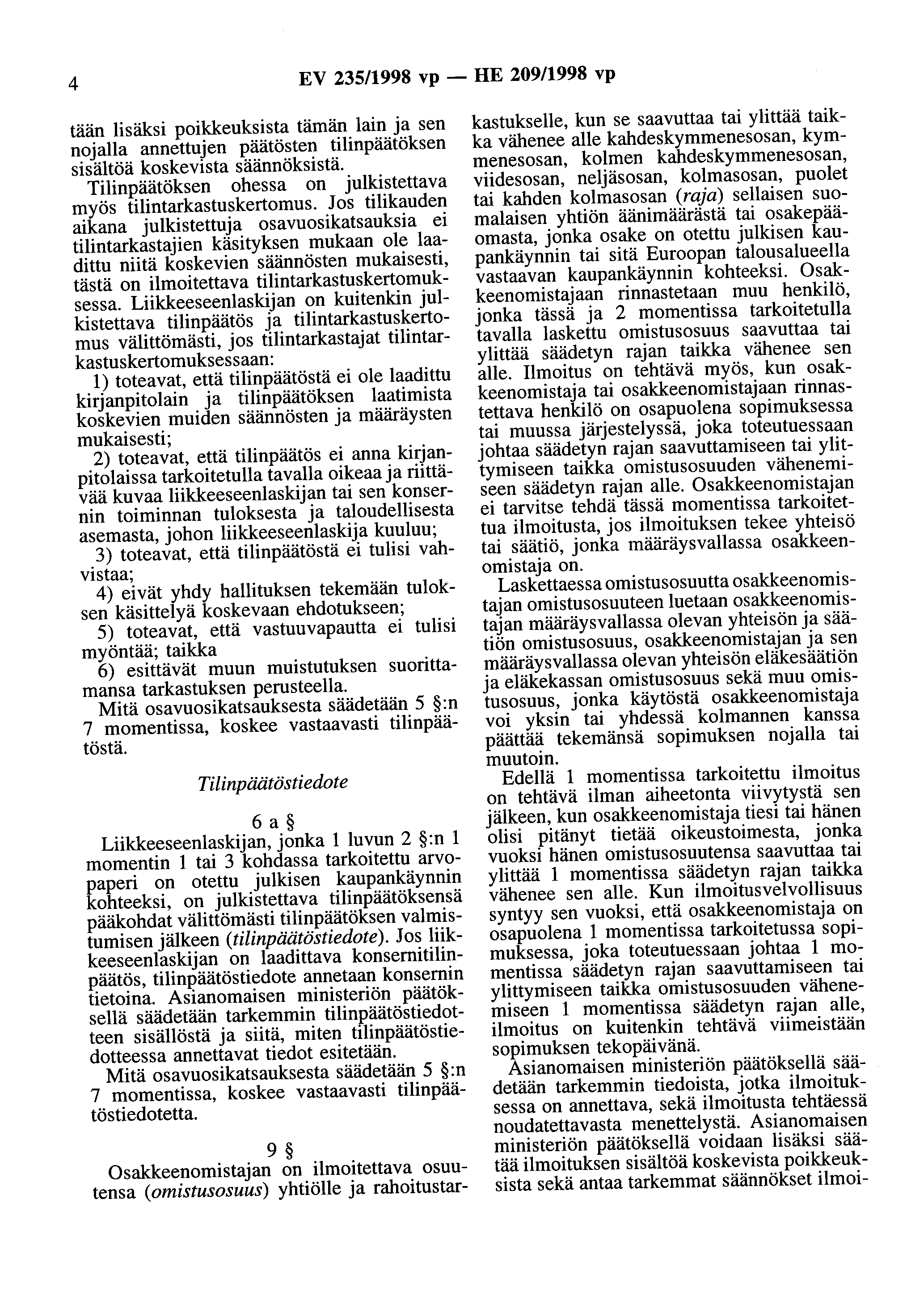 4 EV 235/1998 vp - HE 209/1998 vp tään lisäksi poikkeuksista tämän lain ja sen nojalla annettujen päätösten tilinpäätöksen sisältöä koskevista säännöksistä.