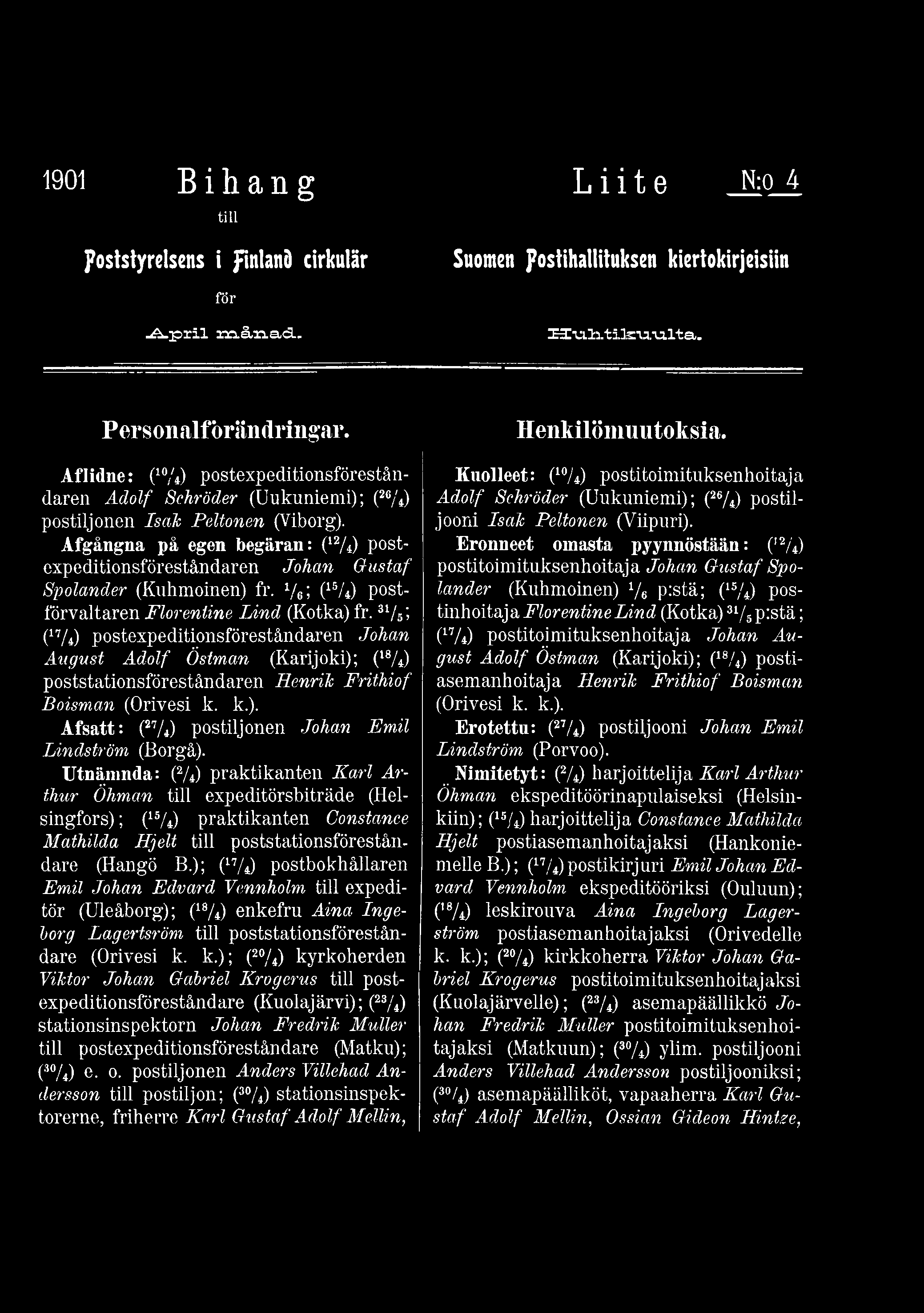 Utnämnda: (2/4) praktikanten K a r l A r th u r Ö hm an till expeditörsbiträde (Helsingfors) ; (15/4) praktikanten C onstance M a th ild a H je lt till poststationsföreståndare (Hangö B.