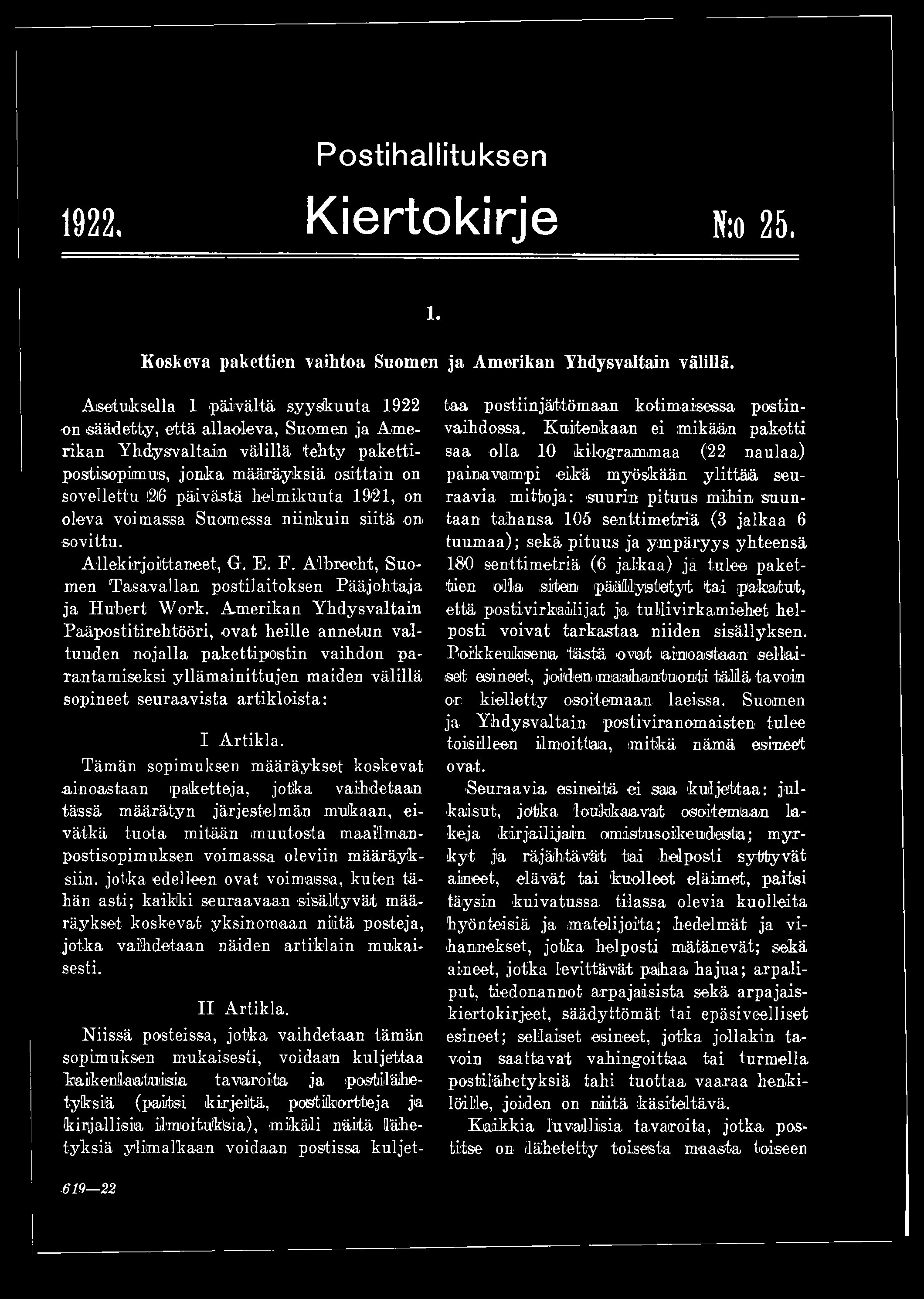 helmikuuta 1921, on oleva voimassa Suomessa niinkuin siitä -on sovittu. Allekirjoittaneet, G. E. F. Albrecht, Suomen Tasavallan, postilaitoksen Pääjohtaja ja Hubert Work.