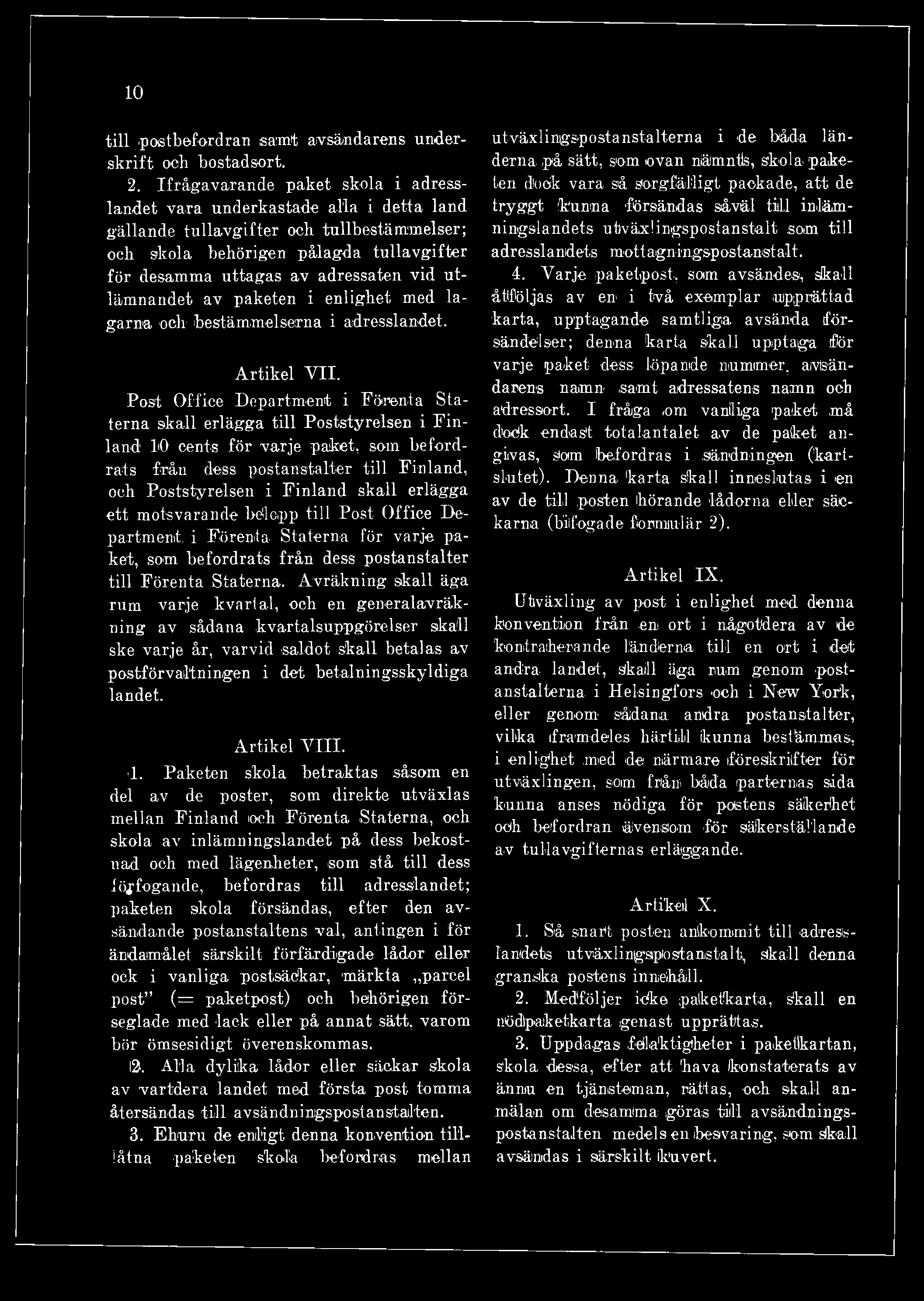 utlämnandet av paketen i enlighet med lagarna och' bestämmelserna i adresslandet. Artikel V II.