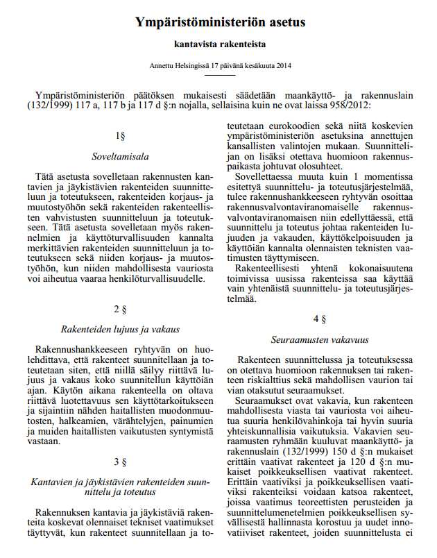 MUITA ASIOITA Rakennusvalvontaviranomainen voi hankekohtaisesti sallia suunnittelussa käytettävän myös muita suunnittelujärjestelmiä (kuin eurokoodi) mikäli rakennushankkeeseen ryhtyvä pystyy