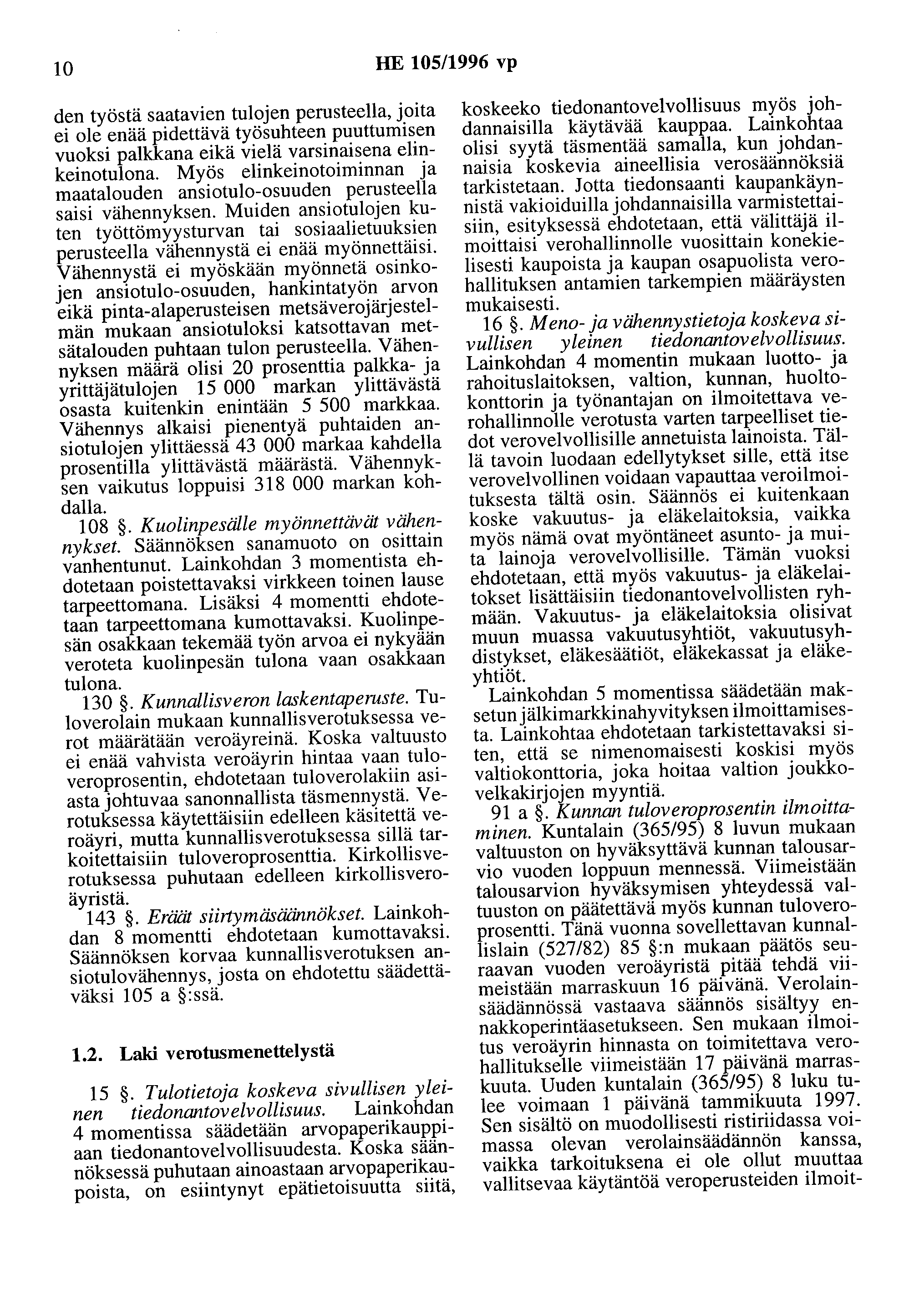 10 HE 105/1996 vp den työstä saatavien tulojen perusteella, joita ei ole enää pidettävä työsuhteen puuttumisen vuoksi palkkana eikä vielä varsinaisena elinkeinotulona.