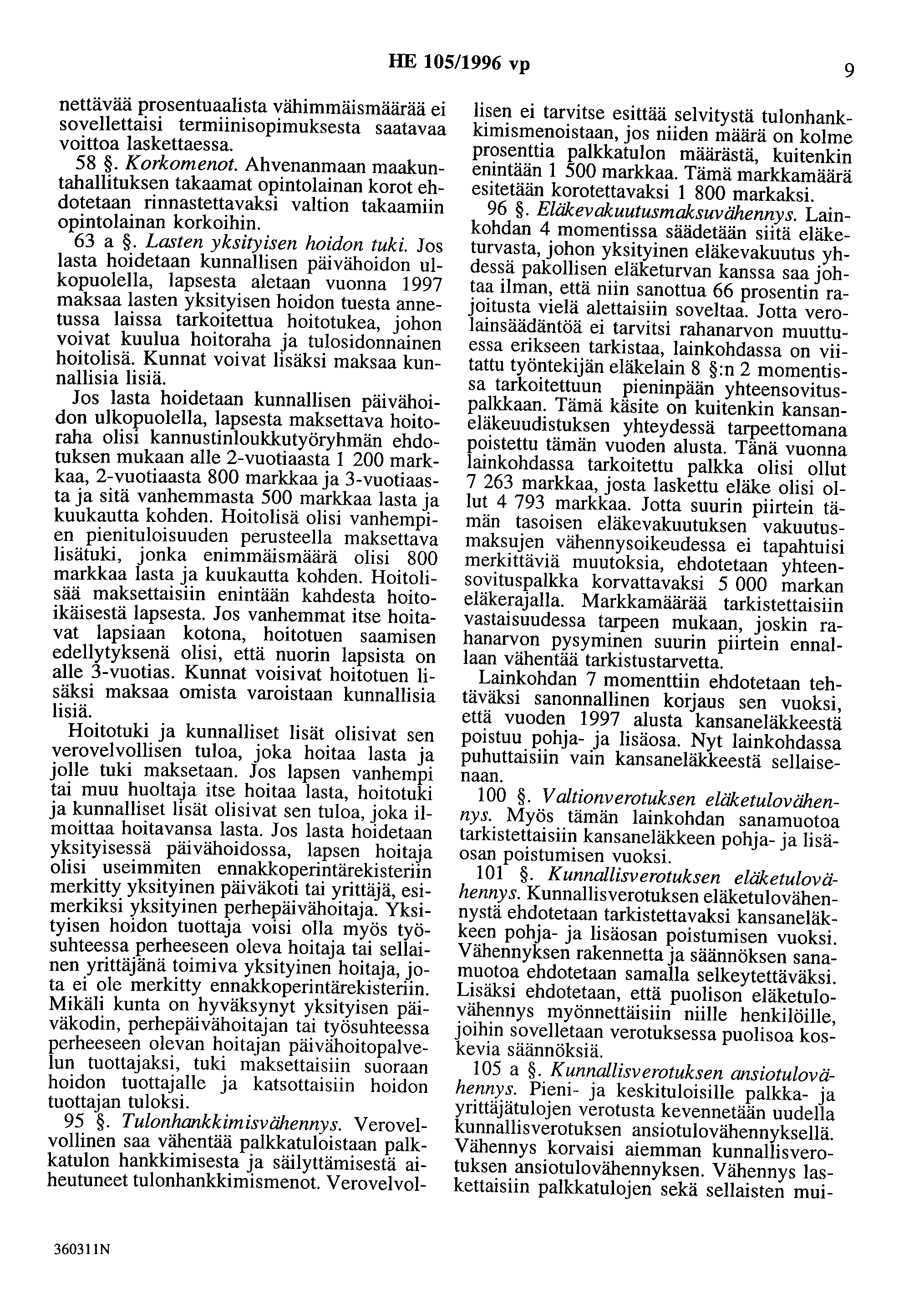 HE 105/1996 vp 9 nettävää prosentuaalista vähimmäismäärää ei sovellettaisi termiinisopimuksesta saatavaa voittoa laskettaessa. 58. Kmkomenot.