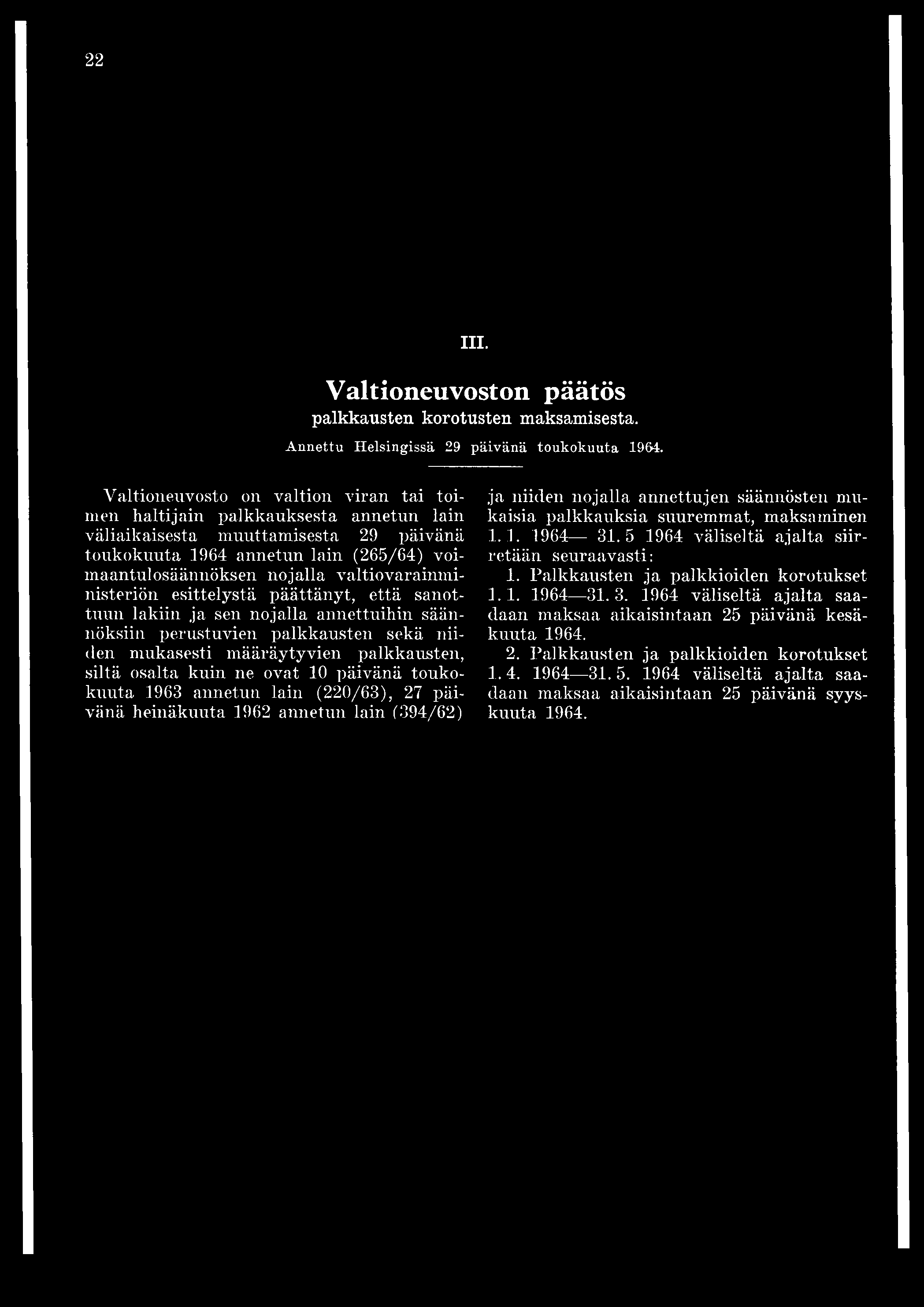 valtiovarainministeriön esittelystä päättänyt, että sanottuun lakiin ja sen nojalla annettuihin säännöksiin perustuvien palkkausten sekä niiden mukasesti määräytyvien palkkausten, siltä osalta kuin