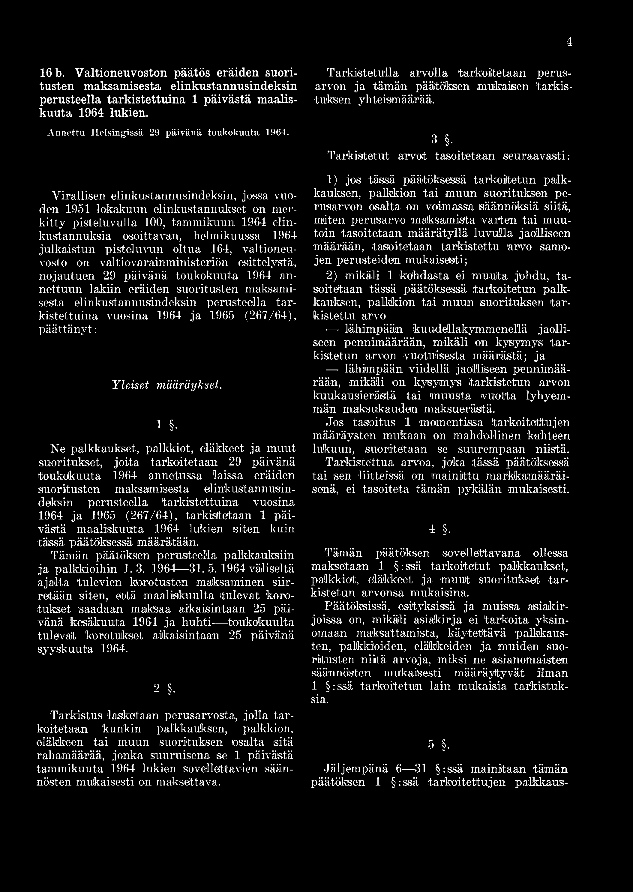 164, valtioneuvosto on valtiovarainministeriön esittelystä, nojautuen 29 päivänä toukokuuta 1964 annettuun lakiin eräiden suoritusten maksamisesta elinkustannusindeksin perusteella tarkistettuina