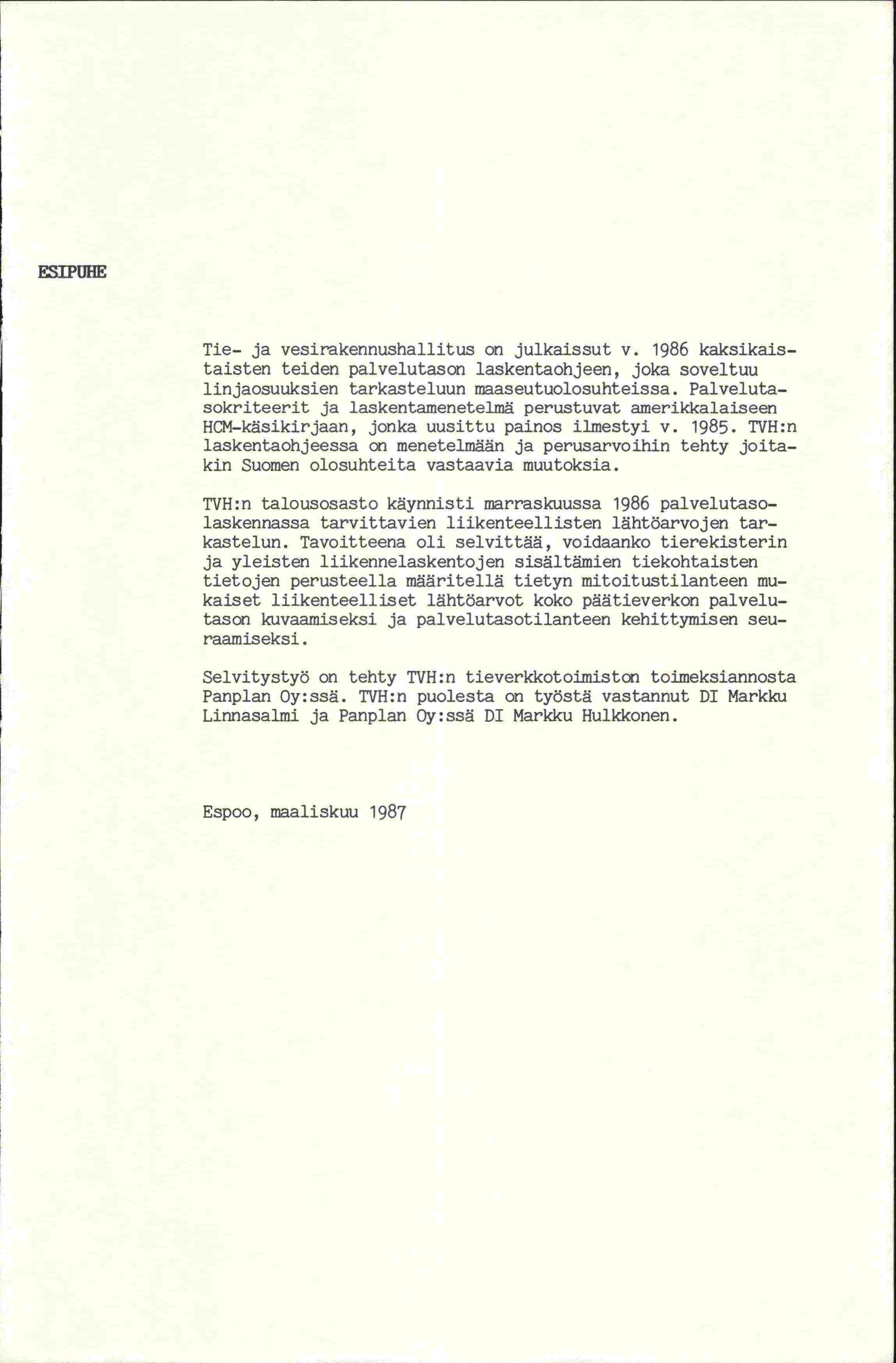 FSIPUHE Tie- ja vesirakennushallitus on julkaissut v. 1986 kaksikaistaisten teiden palvelutason laskentaohjeen, joka soveltuu linjaosuuksien tarkasteluun maaseutuolosuhteissa.