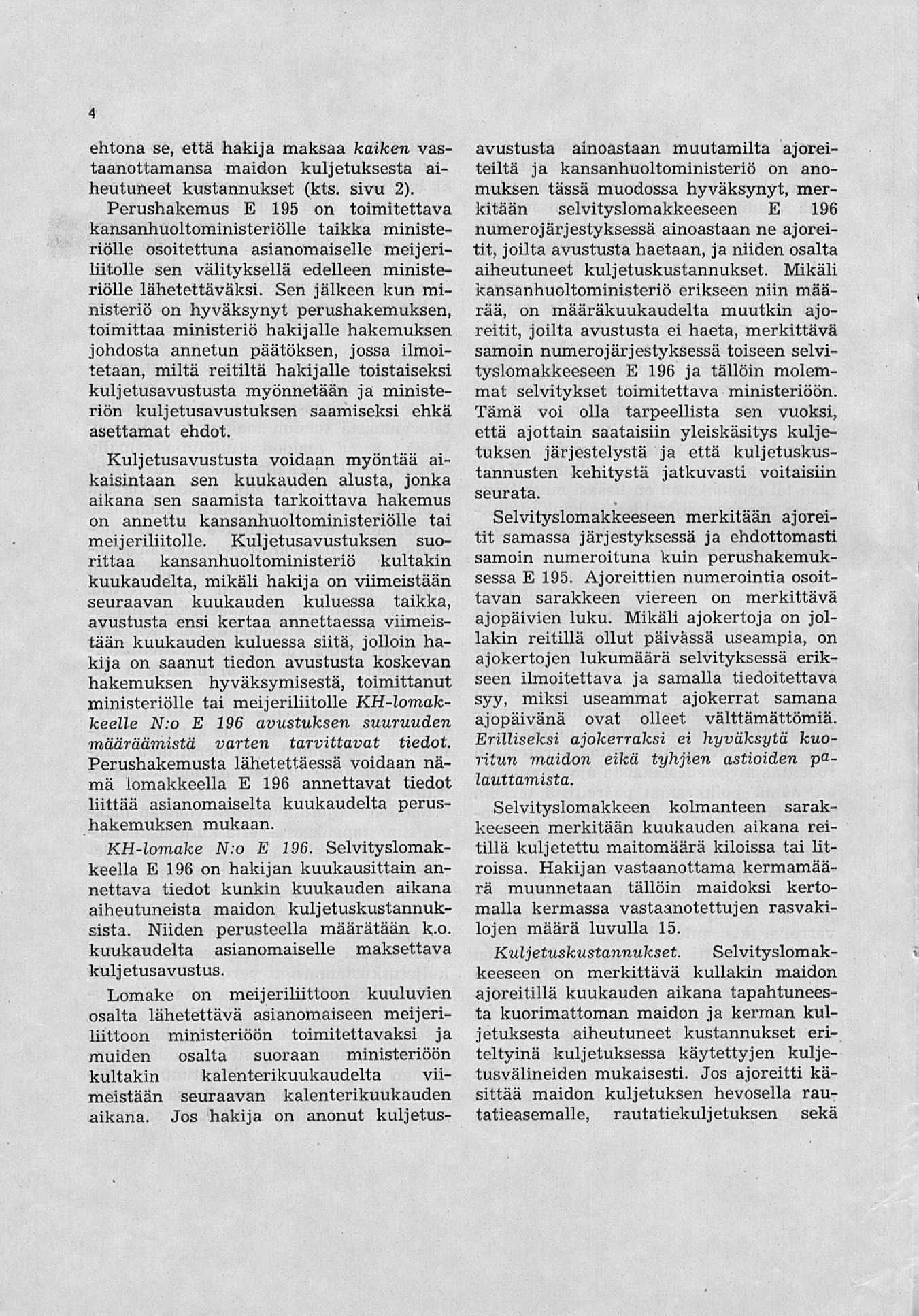 4 ehtona se, että hakija maksaa kaiken vastaanottamansa maidon kuljetuksesta aiheutuneet kustannukset (kts. sivu 2).