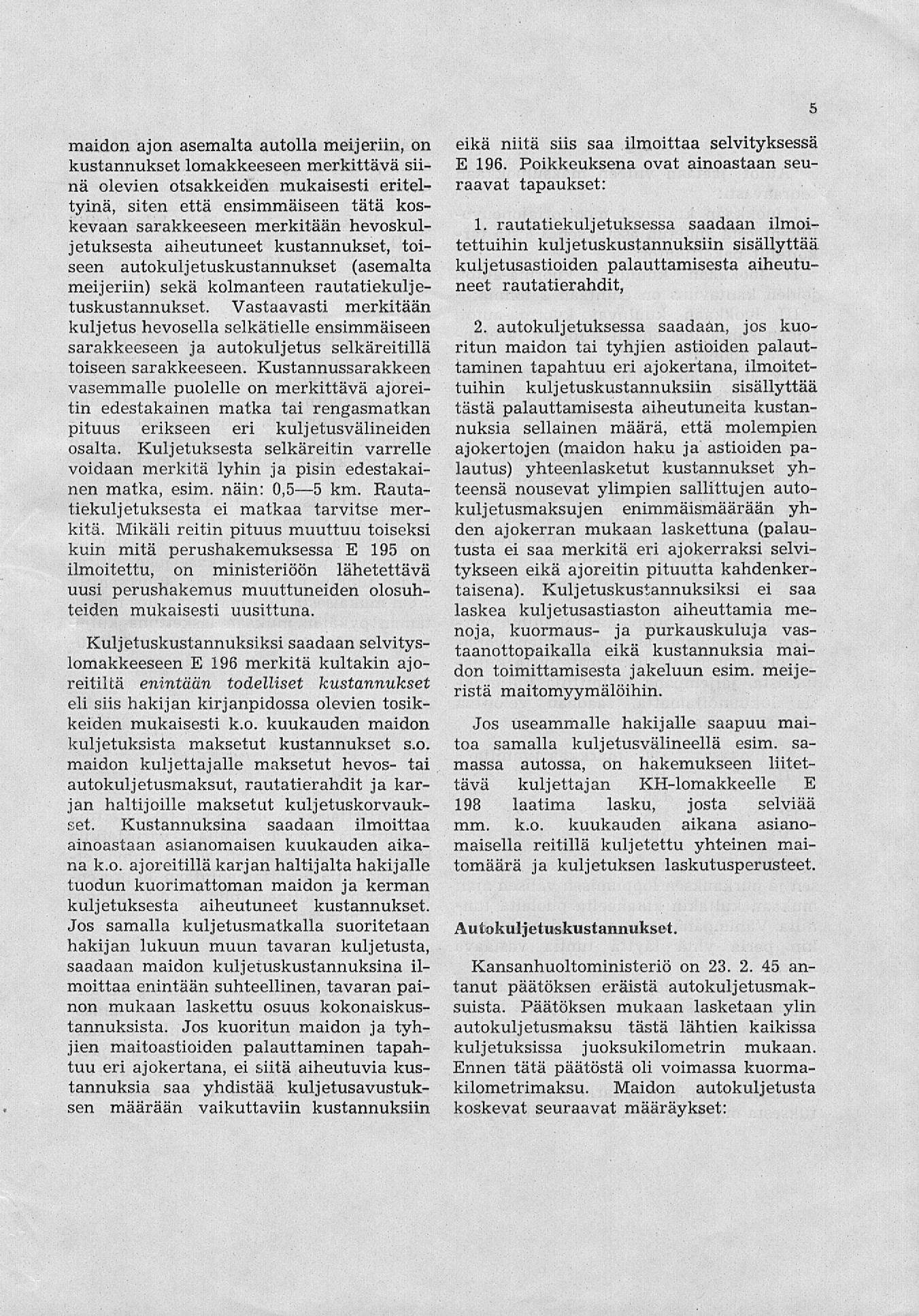 5 maidon ajon asemalta autolla meijeriin, on kustannukset lomakkeeseen merkittävä siinä olevien otsakkeiden mukaisesti eriteltyinä, siten että ensimmäiseen tätä koskevaan sarakkeeseen merkitään
