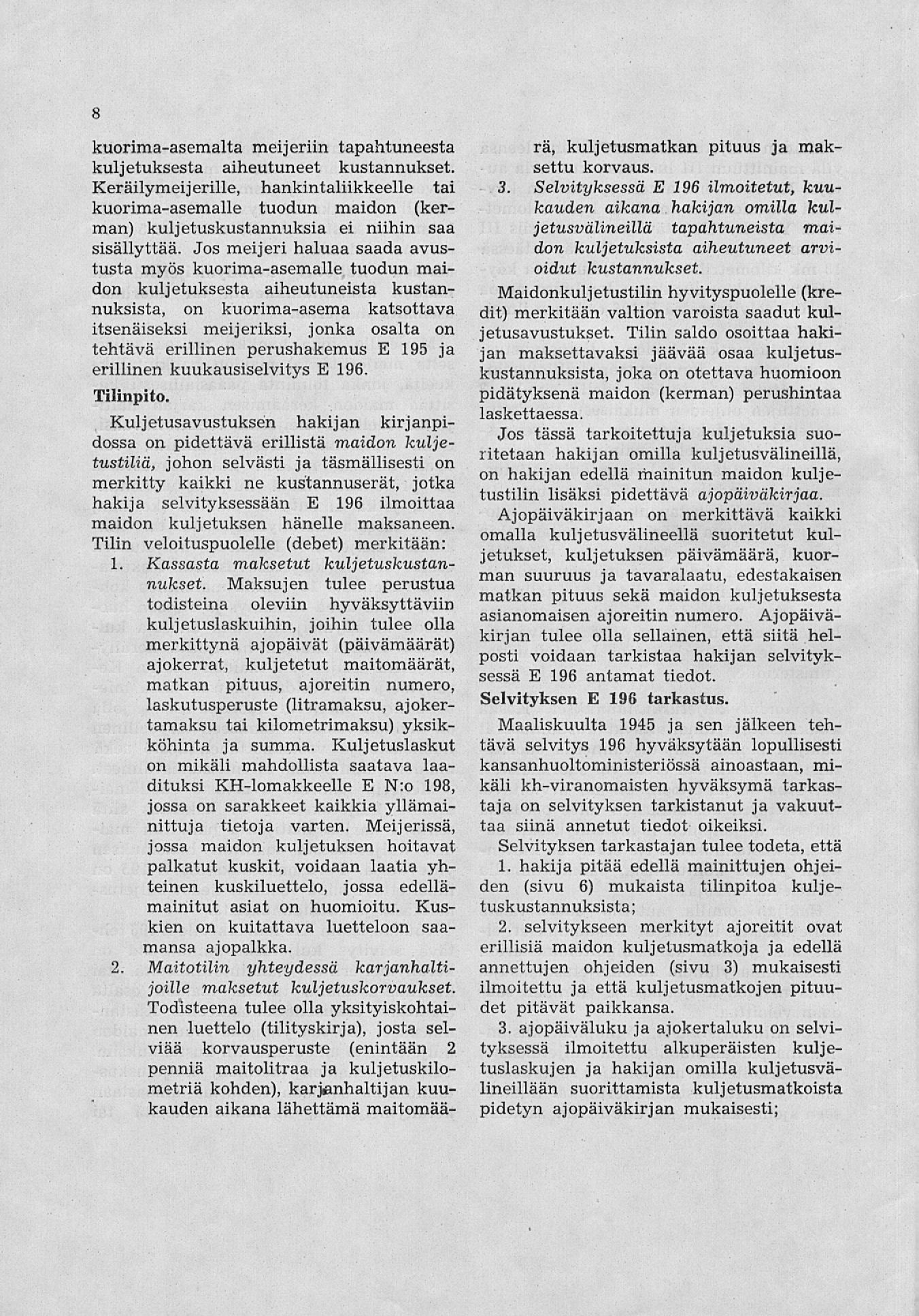 8 kuorima-asemalta meijeriin tapahtuneesta kuljetuksesta aiheutuneet kustannukset.