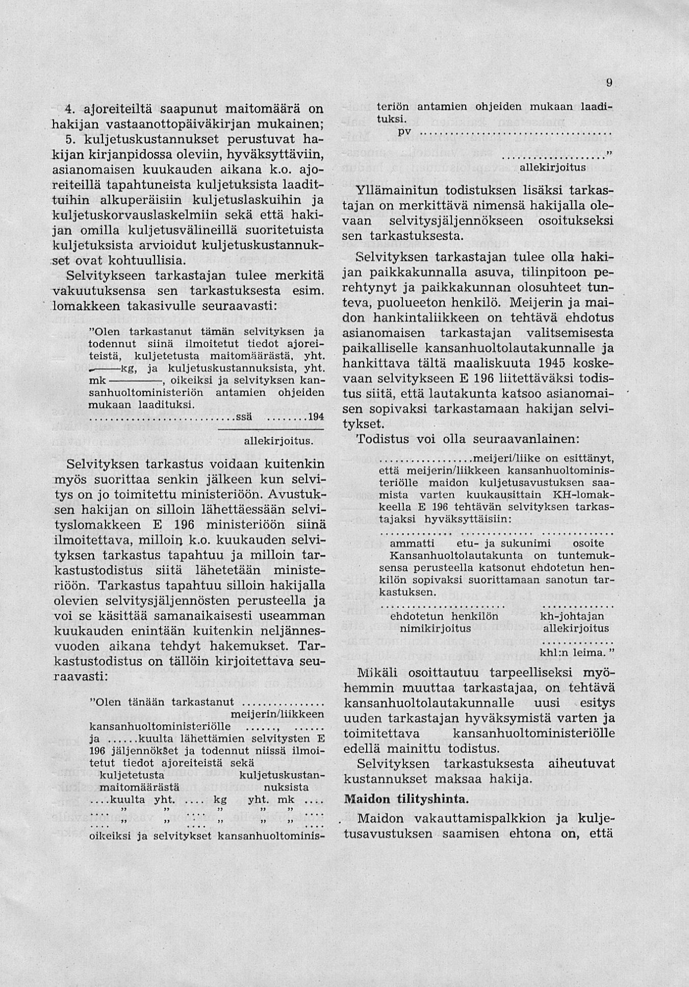 oikeiksi 9 4. ajoreiteiltä saapunut maitomäärä on hakijan vastaanottopäiväkirjan mukainen; 5.