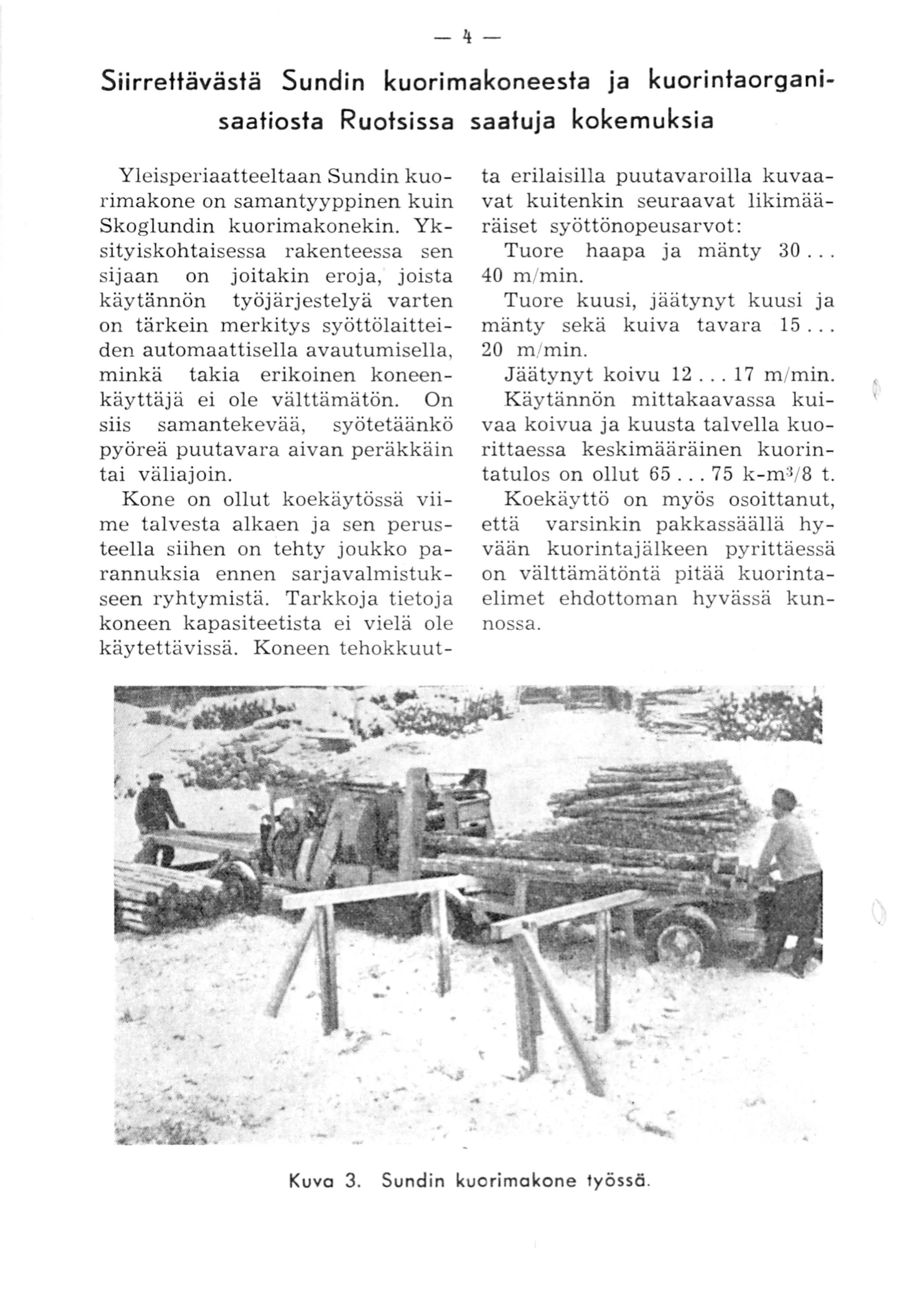 - 4- Siirrettävästä Sundin kuorimakoneesta ja kuorintaorganisaatiosta Ruotsissa saatuja kokemuksia Yleisperiaatteeltaan Sundin kuorimakone on samantyyppinen kuin Skoglundin kuorimakonekin.