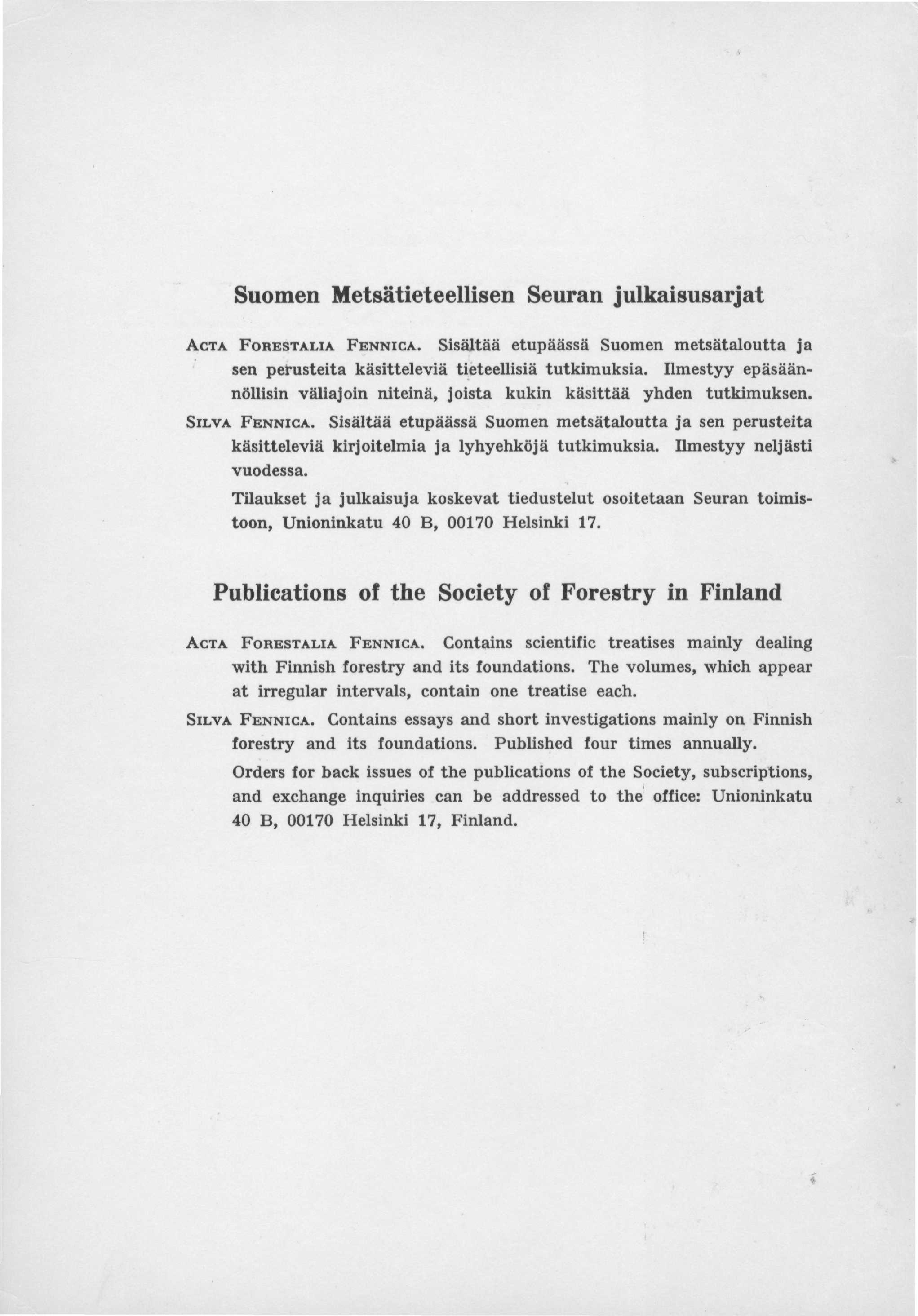 Suomen Metsätieteellisen Seuran julkaisusarjat ACTA FORESTALIA FENNICA. Sisältää etupäässä Suomen metsätaloutta ja sen perusteita käsitteleviä tieteellisiä tutkimuksia.