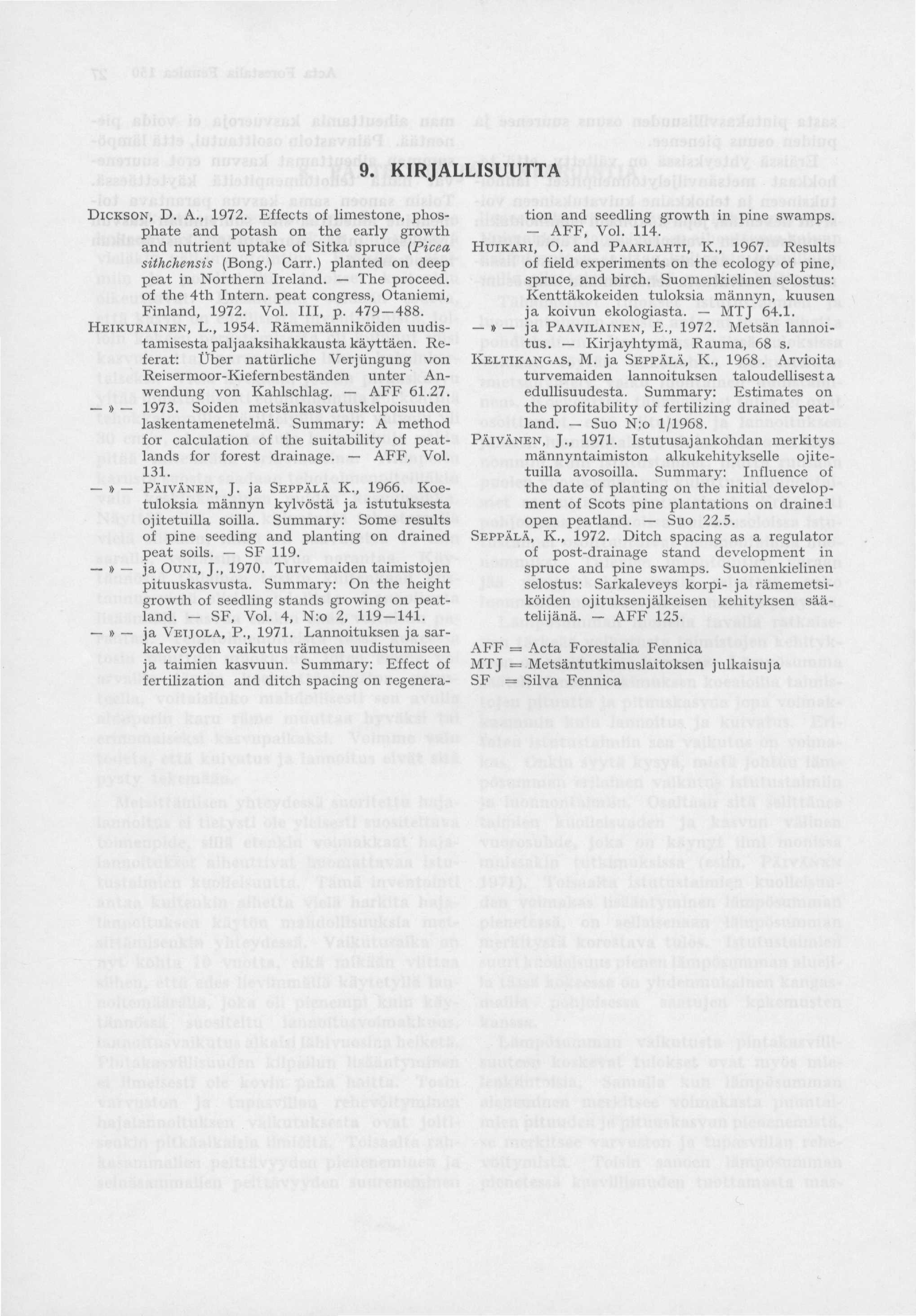 9. KIRJALLISUUTTA DICKSON, D. A., 1972. Effects of limestone, phosphate and potash on the early growth and nutrient uptake of Sitka spruce (Picea sithchensis (Bong.) Carr.