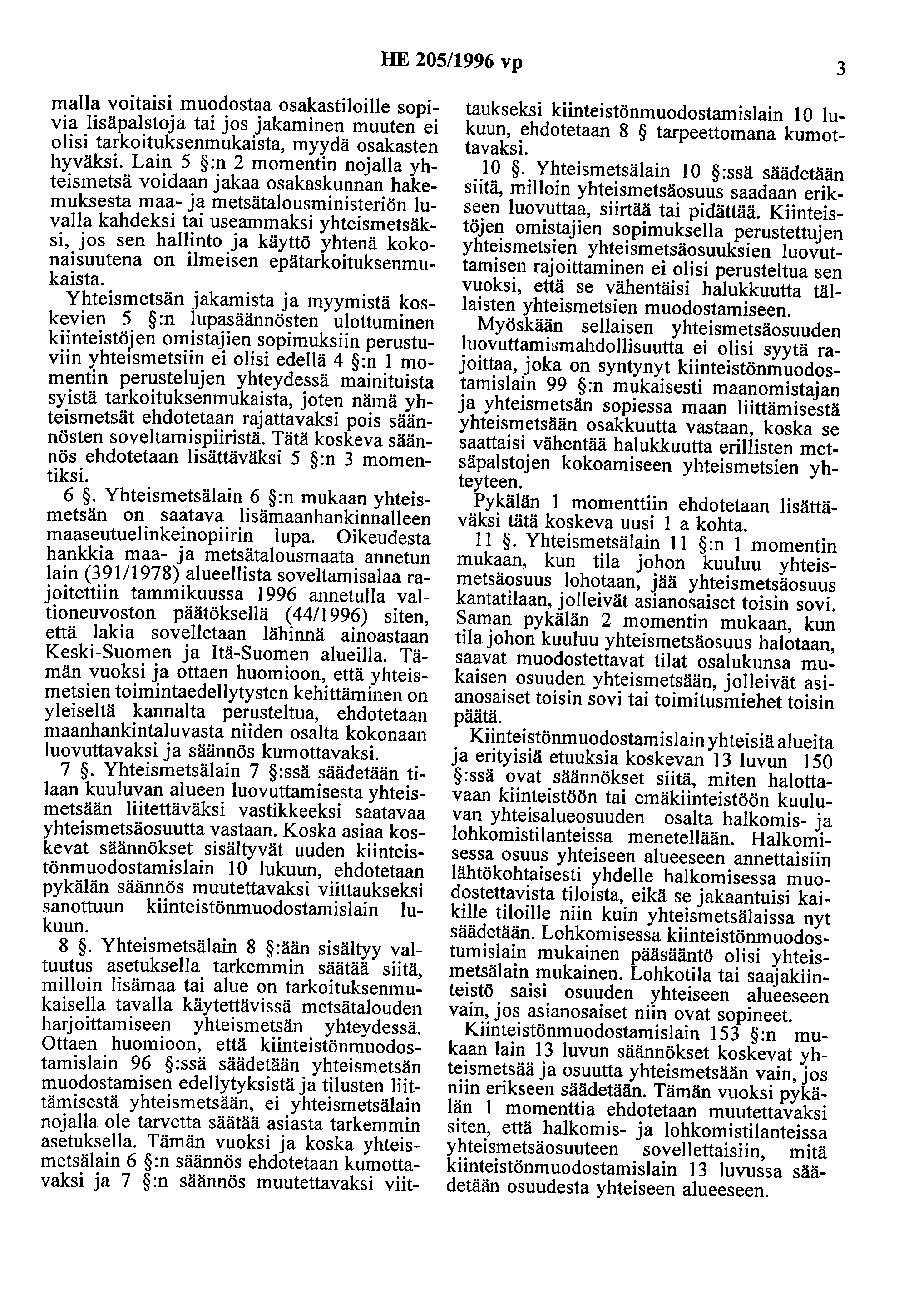 HE 205/1996 vp 3 maila voitaisi muodostaa osakastiloille sopivia lisäpalstoja tai jos jakaminen muuten ei olisi tarkoituksenmukaista, myydä osakasten hyväksi.