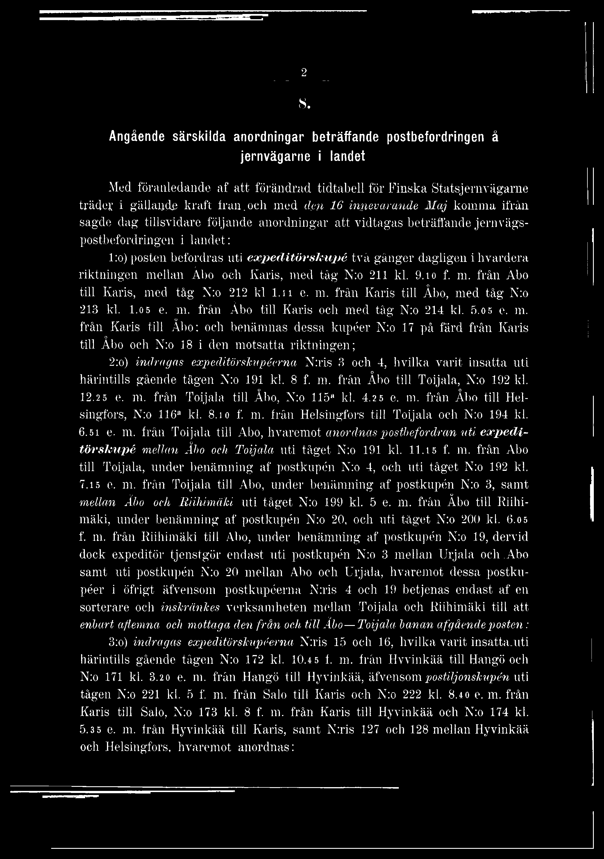 från Karis till Åbo: och benämnas dessa kupéer N:o 17 på färd frän Karis till Åbo och N:o 18 i den motsatta riktningen; 2:o) in d r a g a s e x p e c litö rslc u p éern a N:ris 3 och 4, hvilka varit