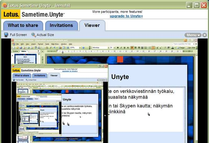 Lotus Sametime Unyte on verkkoviestinnän työkalu, jolla voidaan jakaa visuaalista näkymää koneiden välillä Käyttäjät voivat jakaa keskenään oman työpöytänsä näkymän muiden kanssa Toimii joko