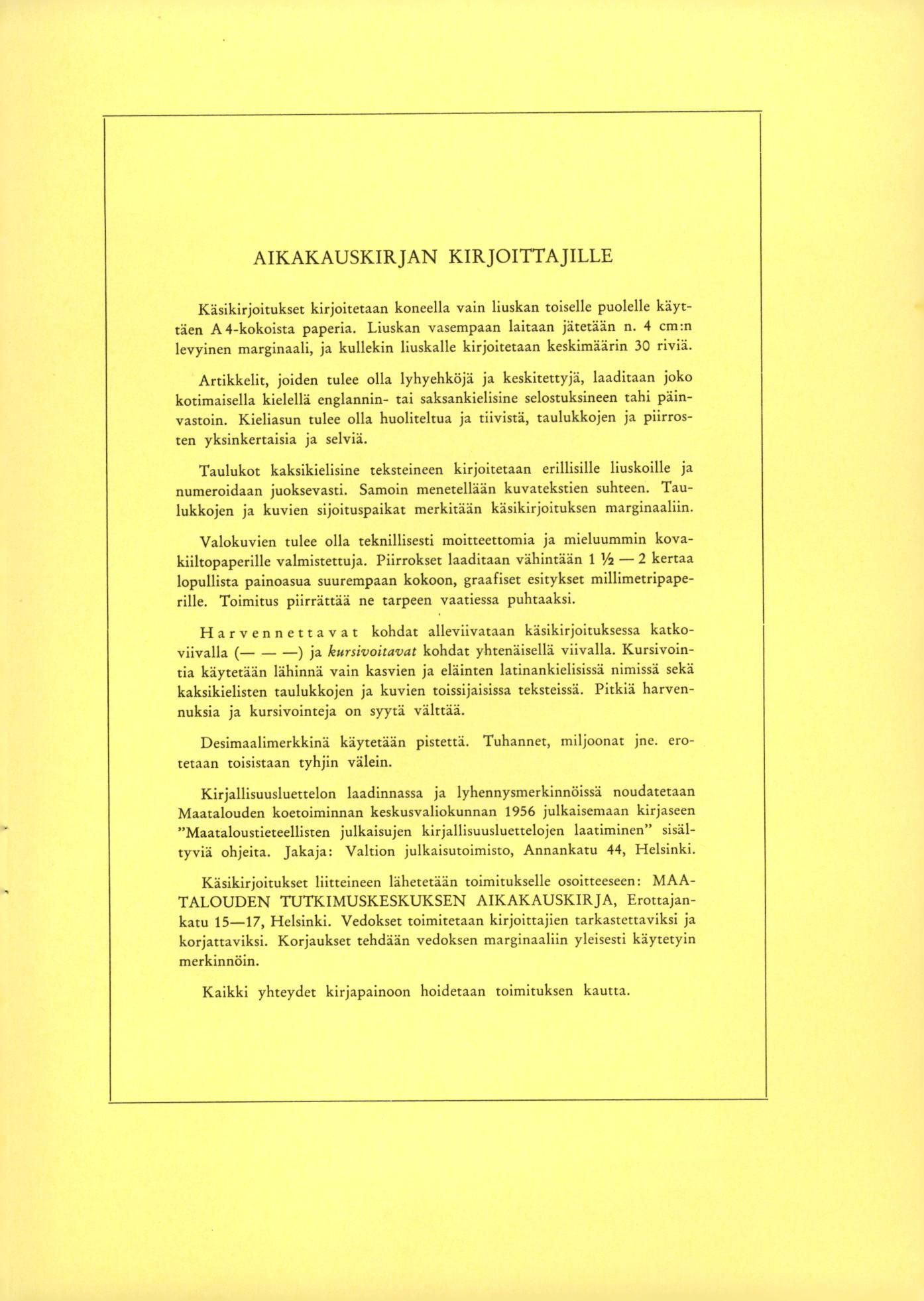 AIKAKAUSKIR JAN KIRJOITTAJILLE Käsikirjoitukset kirjoitetaan koneella vain liuskan toiselle puolelle käyttäen A4-kokoista paperia. Liuskan vasempaan laitaan jätetään n.