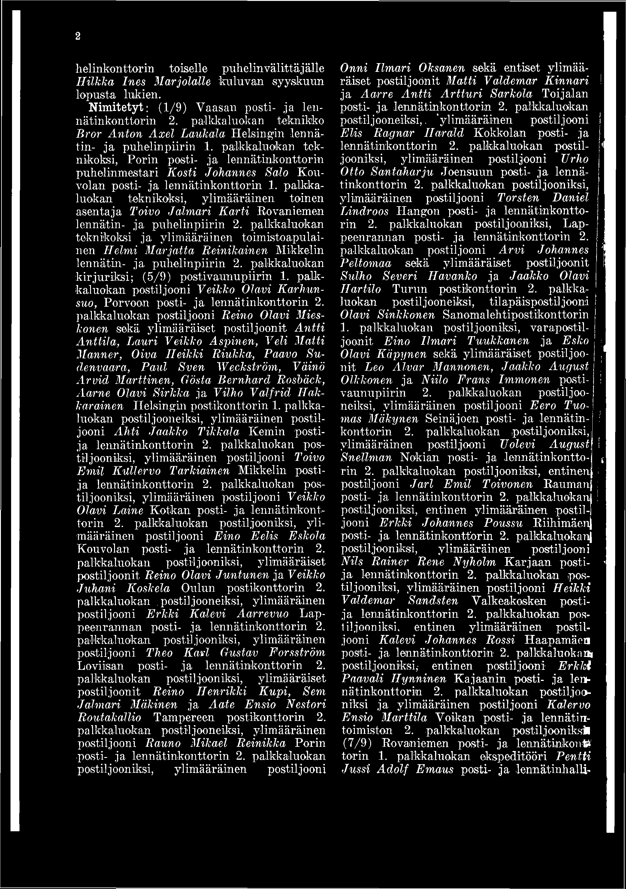 palkkaluokan teknikoksi ja ylimääräinen toimistoapulainen Helmi Marjatta Reinikainen Mikkelin lennätin- ja puhelinpiirin 2. palkkaluokan kirjuriksi; (5/9) postivaunupiirin 1.