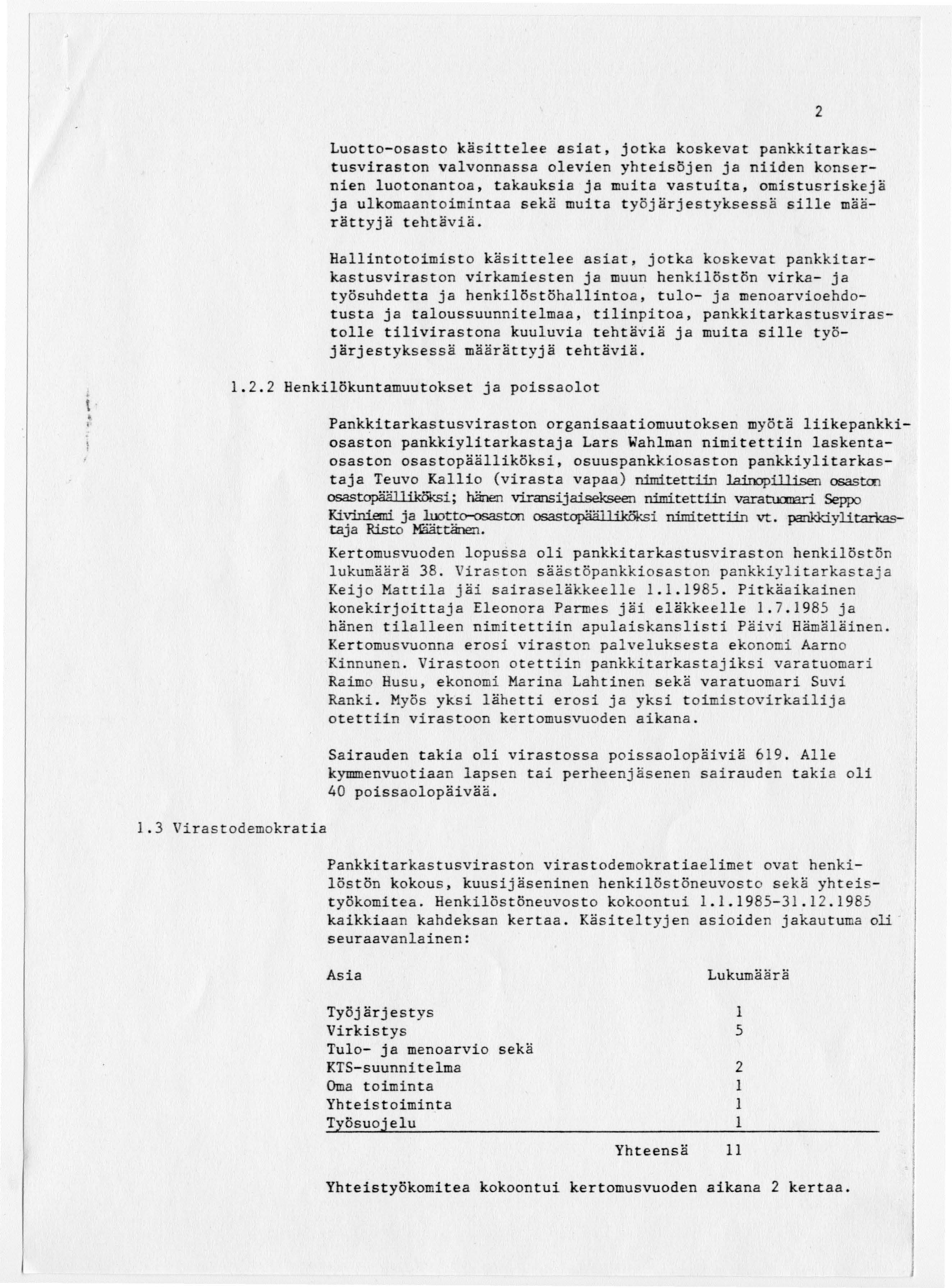 Luotto-osasto käsittelee asiat, jotka koskevat pankkitarkastusviraston valvonnassa olevien yhteisöjen ja niiden konsernien luotonantoa, takauksia ja muita vastuita, omistusriskejä ja