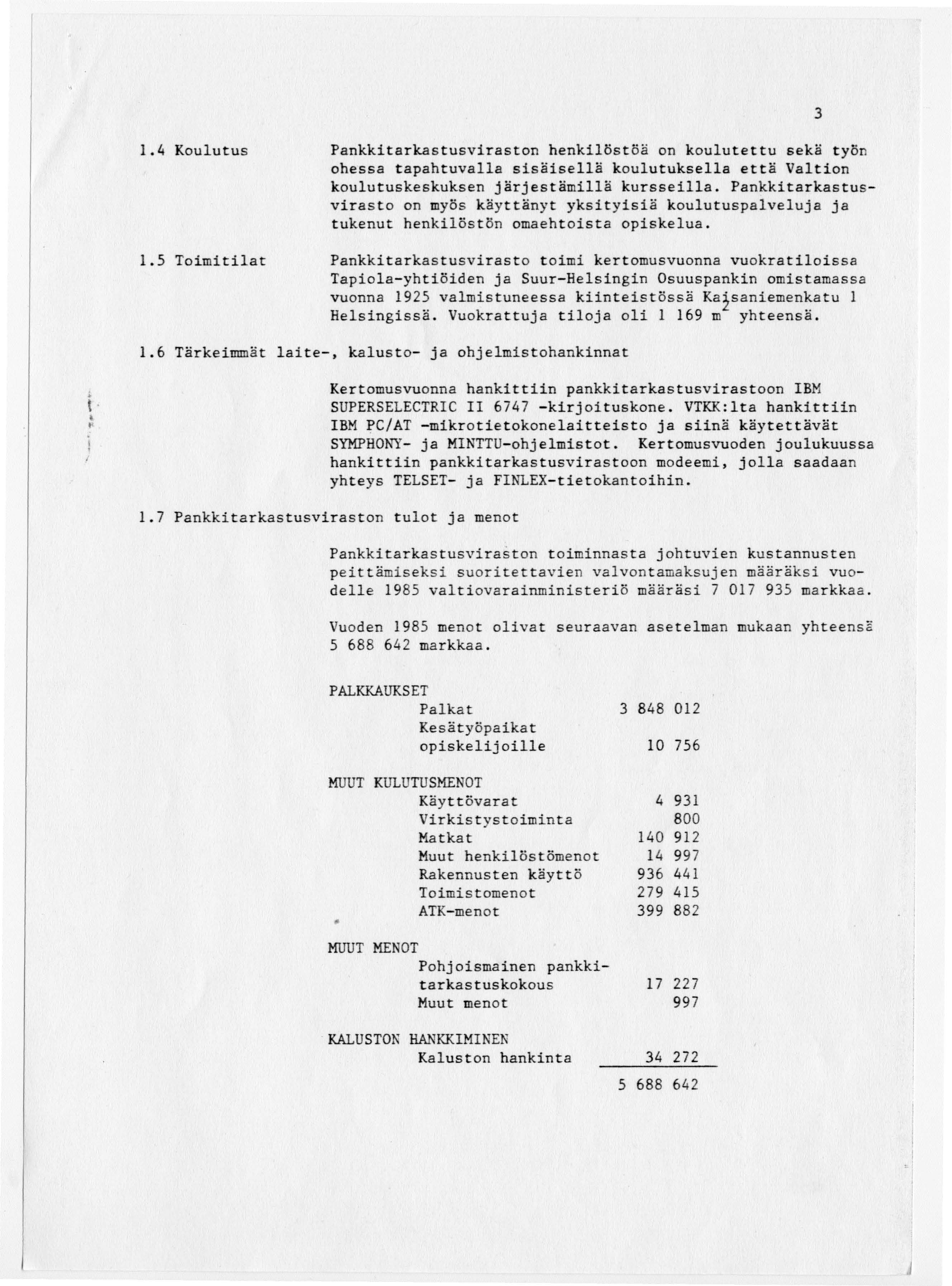 3 1.4 Koulutus 1. 5 Toimitilat Pankkitarkastusviraston henkilöstöä on koulutettu sekä työn ohessa tapahtuvalla sisäisellä koulutuksella että Valtion koulutuskeskuksen järjestämillä kursseilla.