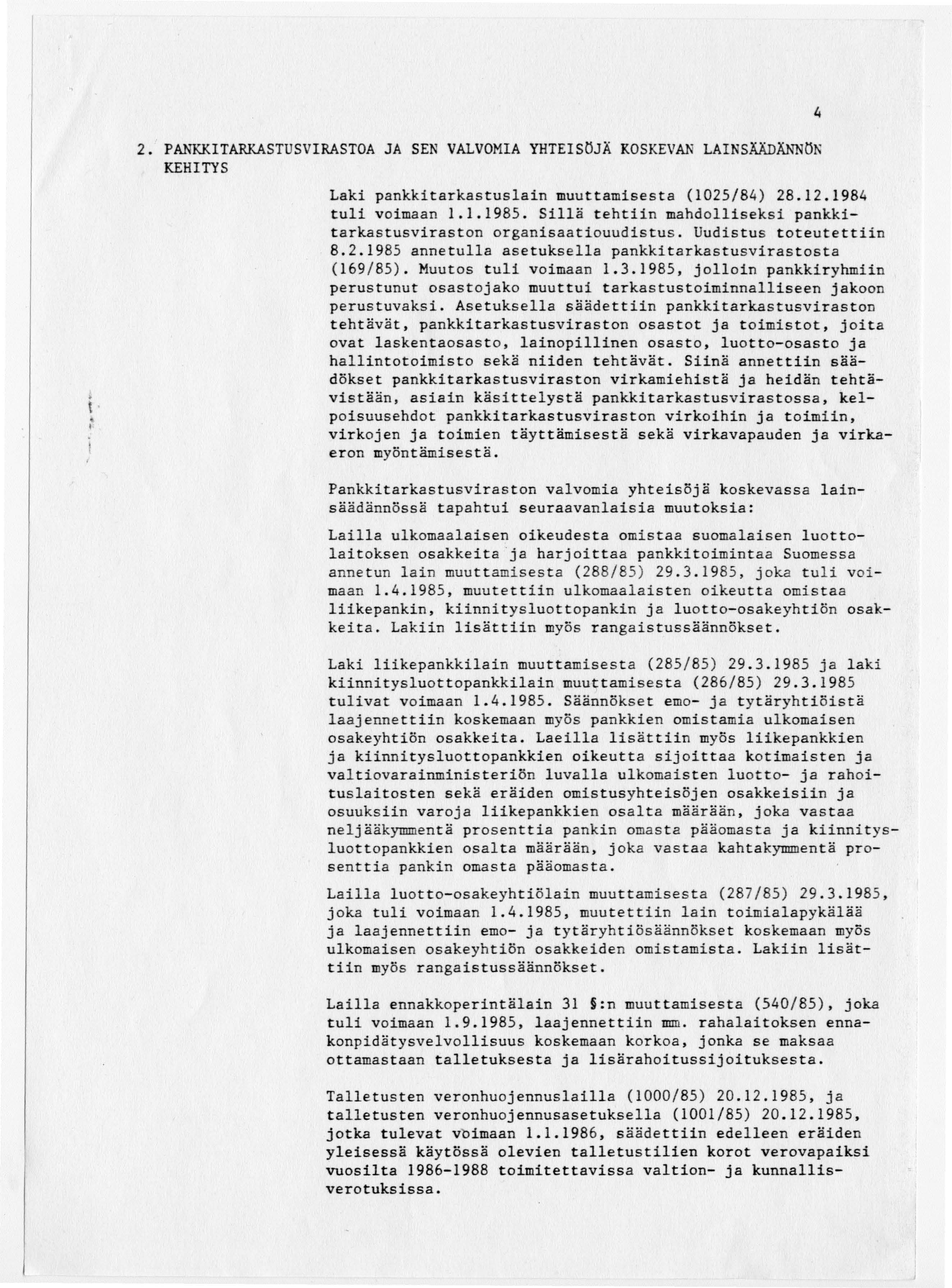 4. t. i 2. PANKKITARKASTUSVIRASTOA JA SEN VALVOMIA YHTEISÖJÄ KOSKEVAN LAINSÄÄDÄNNÖ~ KEHITYS Laki pankkitarkastuslain muuttamisesta (1025/84) 28.12.1984 tuli voimaan 1.1.1985.