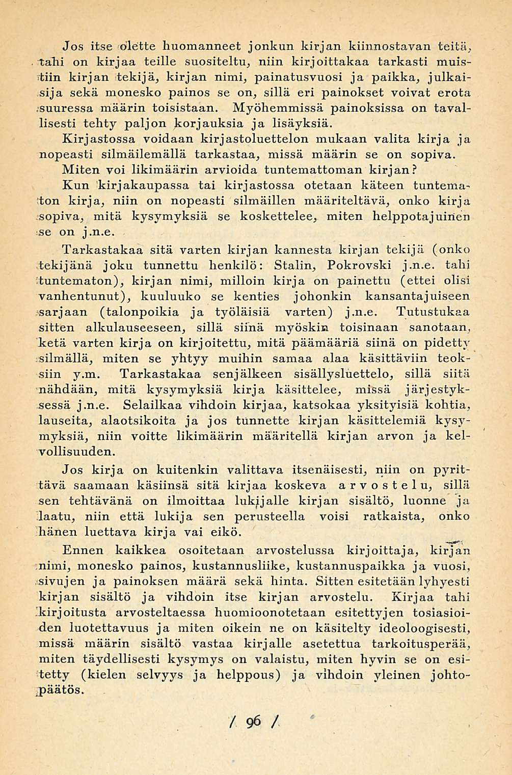 Jos itse olette huomanneet jonkun kirjan kiinnostavan teitä, tahi on kirjaa teille suositeltu, niin kirjoittakaa tarkasti muistiin kirjan tekijä, kirjan nimi, painatusvuosi ja paikka, julkaisija sekä