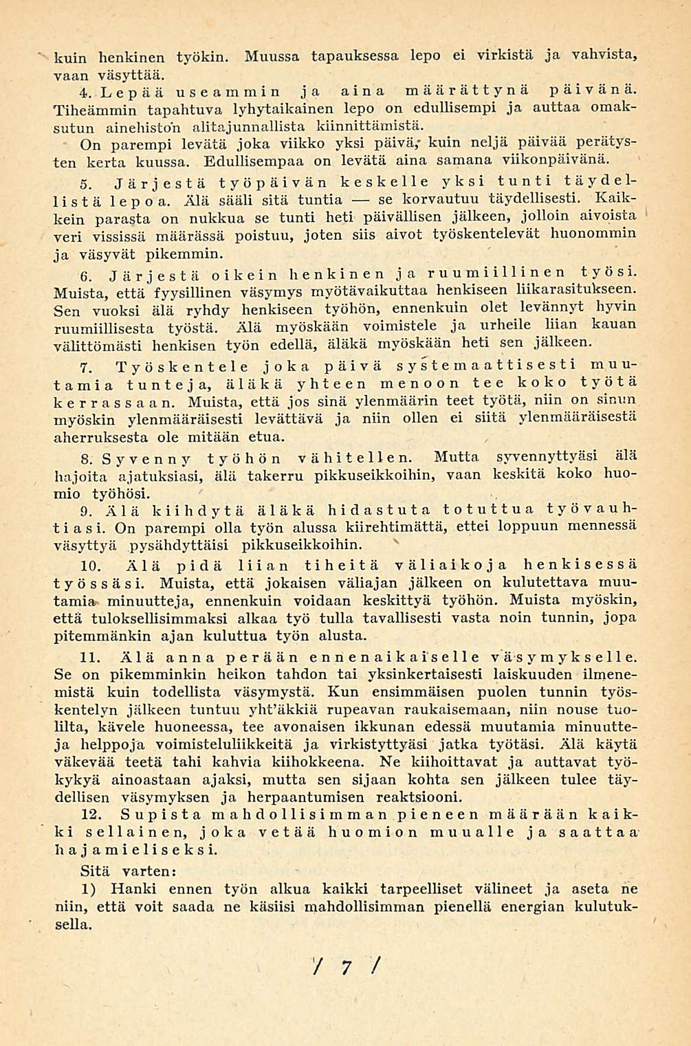 se kuin henkinen työkin. Muussa tapauksessa lepo ei virkistä ja vahvista, vaan väsyttää. 4. Lepää useammin ja aina määrättynä päivänä.