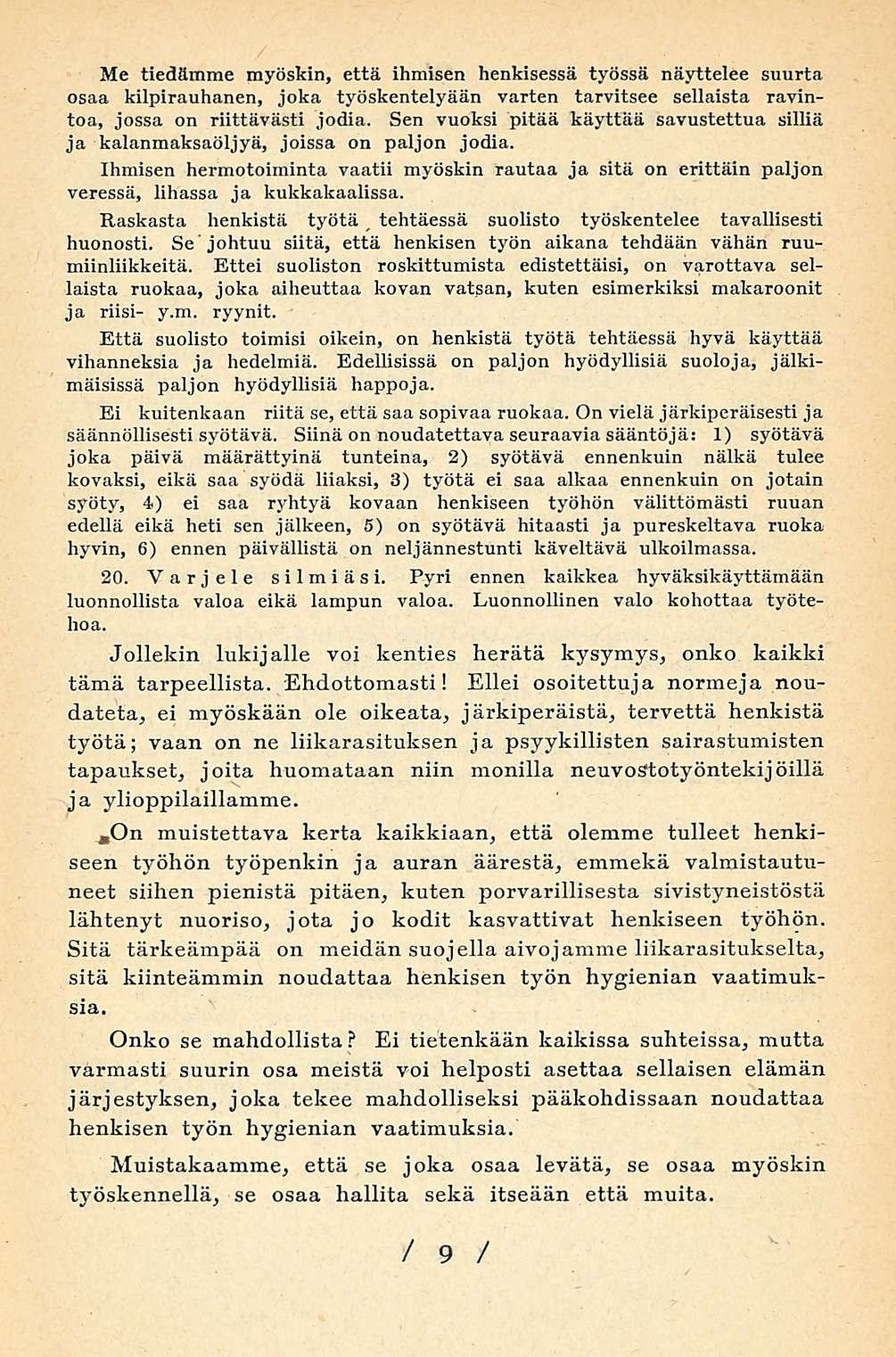 tehtäessä Me tiedämme myöskin, että ihmisen henkisessä työssä näyttelee suurta osaa kilpirauhanen, joka työskentelyään varten tarvitsee sellaista ravintoa, jossa on riittävästi jodia.