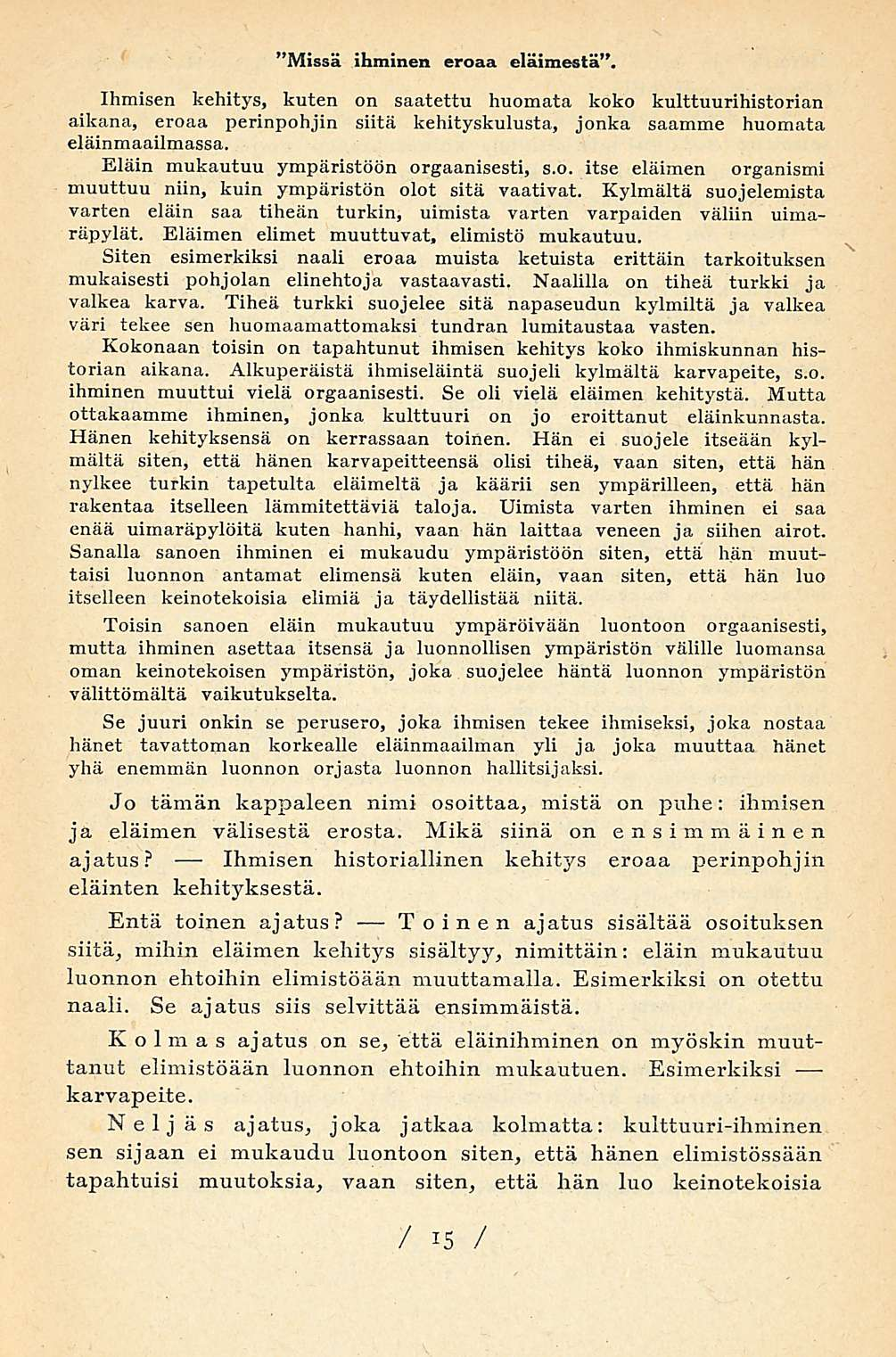 Ihmisen "Missä ihminen eroaa eläimestä. Ihmisen kehitys, kuten on saatettu huomata koko kulttuurihistorian aikana, eroaa perinpohjin siitä kehityskulusta, jonka saamme huomata eläinmaailmassa.