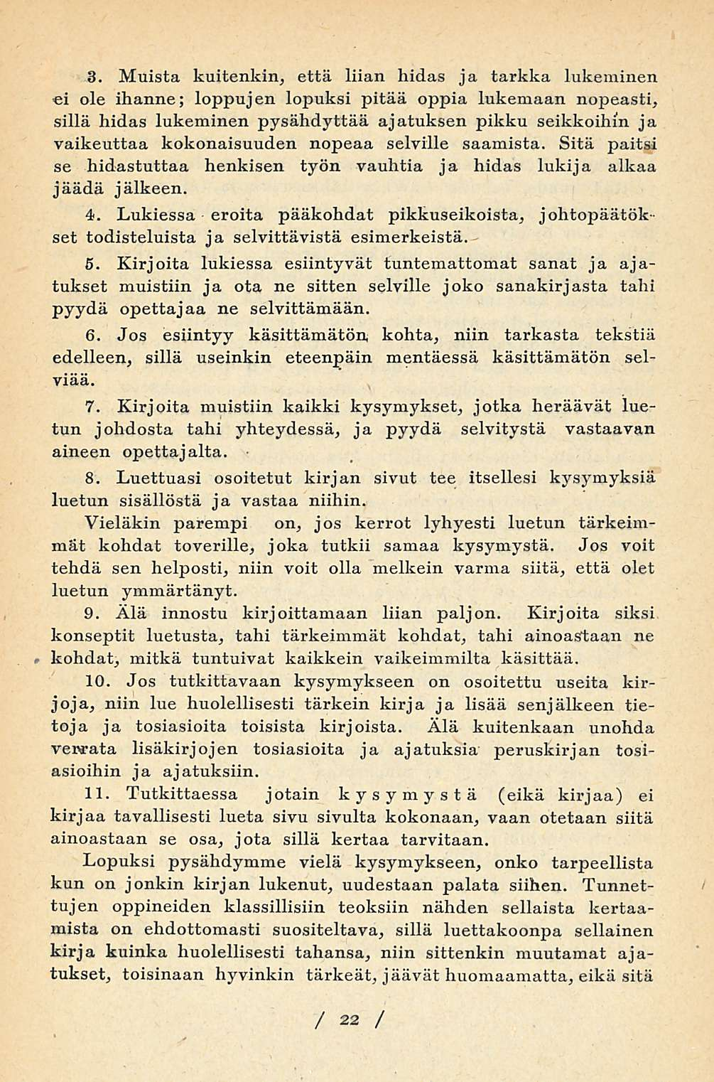 3. Muista kuitenkin, että liian hidas ja tarkka lukeminen ei ole ihanne; loppujen lopuksi pitää oppia lukemaan nopeasti, sillä hidas lukeminen pysähdyttää ajatuksen pikku seikkoihin ja vaikeuttaa