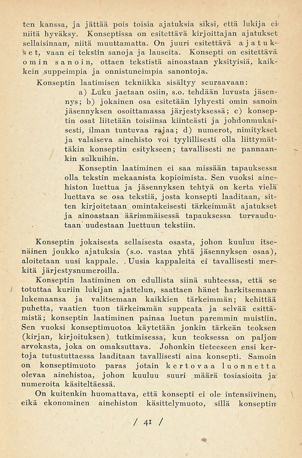 Uusia ten kanssa, ja jättää pois toisia ajatuksia siksi, että lukija ei niitä hyväksy. Konseptissa on esitettävä kirjoittajan ajatukset sellaisinaan, niitä muuttamatta.