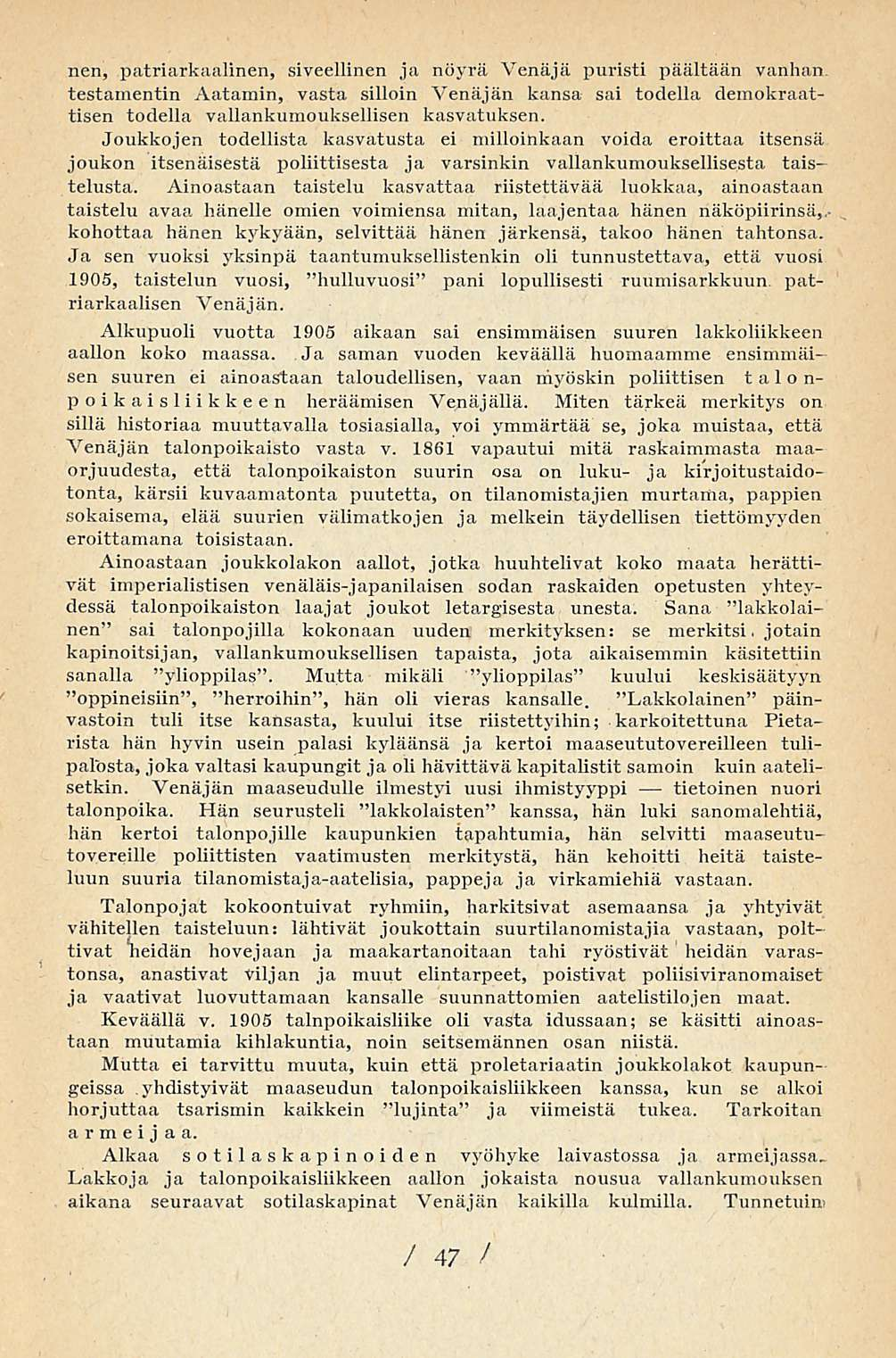 nen, patriarkaalinen, siveellinen ja nöyrä Venäjä puristi päältään vanhan testamentin Aatamin, vasta silloin Venäjän kansa sai todella demokraattisen todella vallankumouksellisen kasvatuksen.