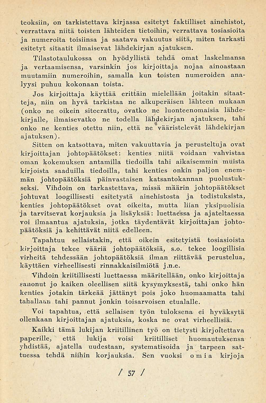 teoksiin, on tarkistettava kirjassa esitetyt taktilliset ainehistot, verrattava niitä toisten lähteiden tietoihin, verrattava tosiasioita ja numeroita toisiinsa ja saatava vakuutus siitä, miten