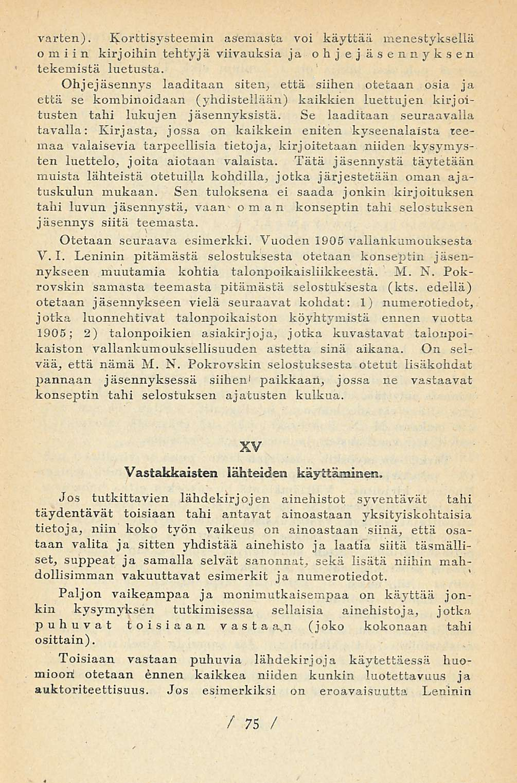 varten). Korttisysteemin asemasta voi käyttää menestyksellä omiin kirjoihin tehtyjä viivauksia ja ohjejäsennyksen tekemistä luetusta.