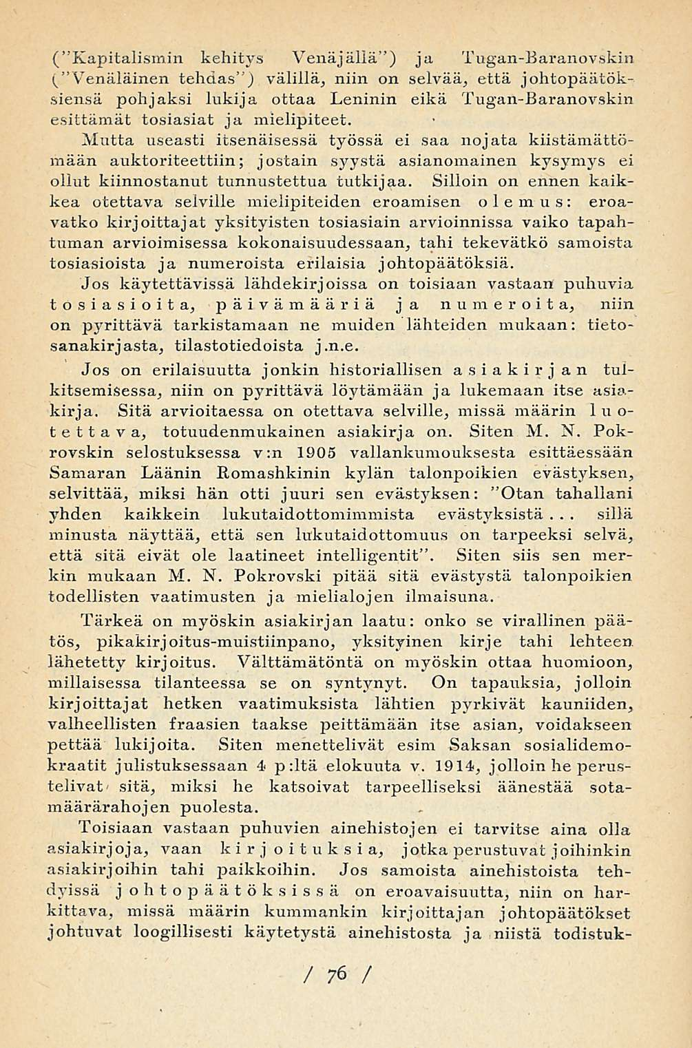 ("Kapitalismin Venäjällä ) ja Tugan-Baranovskin ("Venäläinen tehdas ) välillä, niin on selvää, että johtopäätöksiensä pohjaksi lukija ottaa Leninin eikä Tugan-Baranovskin esittämät tosiasiat ja