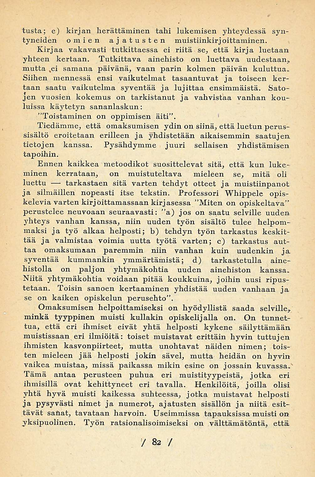 tusta; e) kirjan herättäminen tahi lukemisen yhteydessä syntyneiden omien ajatusten muistiinkirj eittäminen. Kirjaa vakavasti tutkittaessa ei riitä se, että kirja luetaan yhteen kertaan.