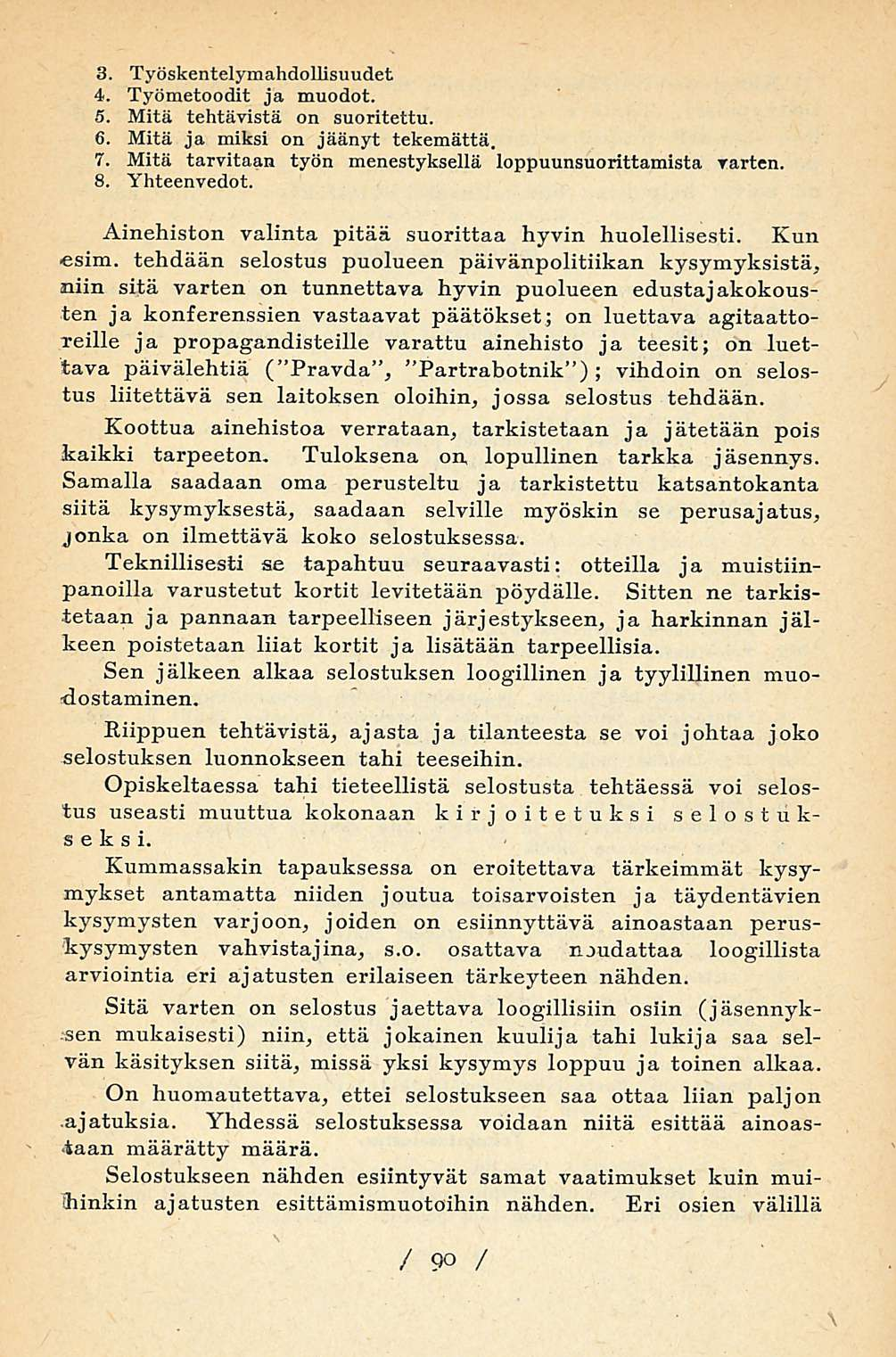 3. Työskentelymahdollisuudet 4. Työmetoodit ja muodot. 5. Mitä tehtävistä on suoritettu. 6. Mitä ja miksi on jäänyt tekemättä. 7. Mitä tarvitaan työn menestyksellä loppuunsuorittamista varten. 8.