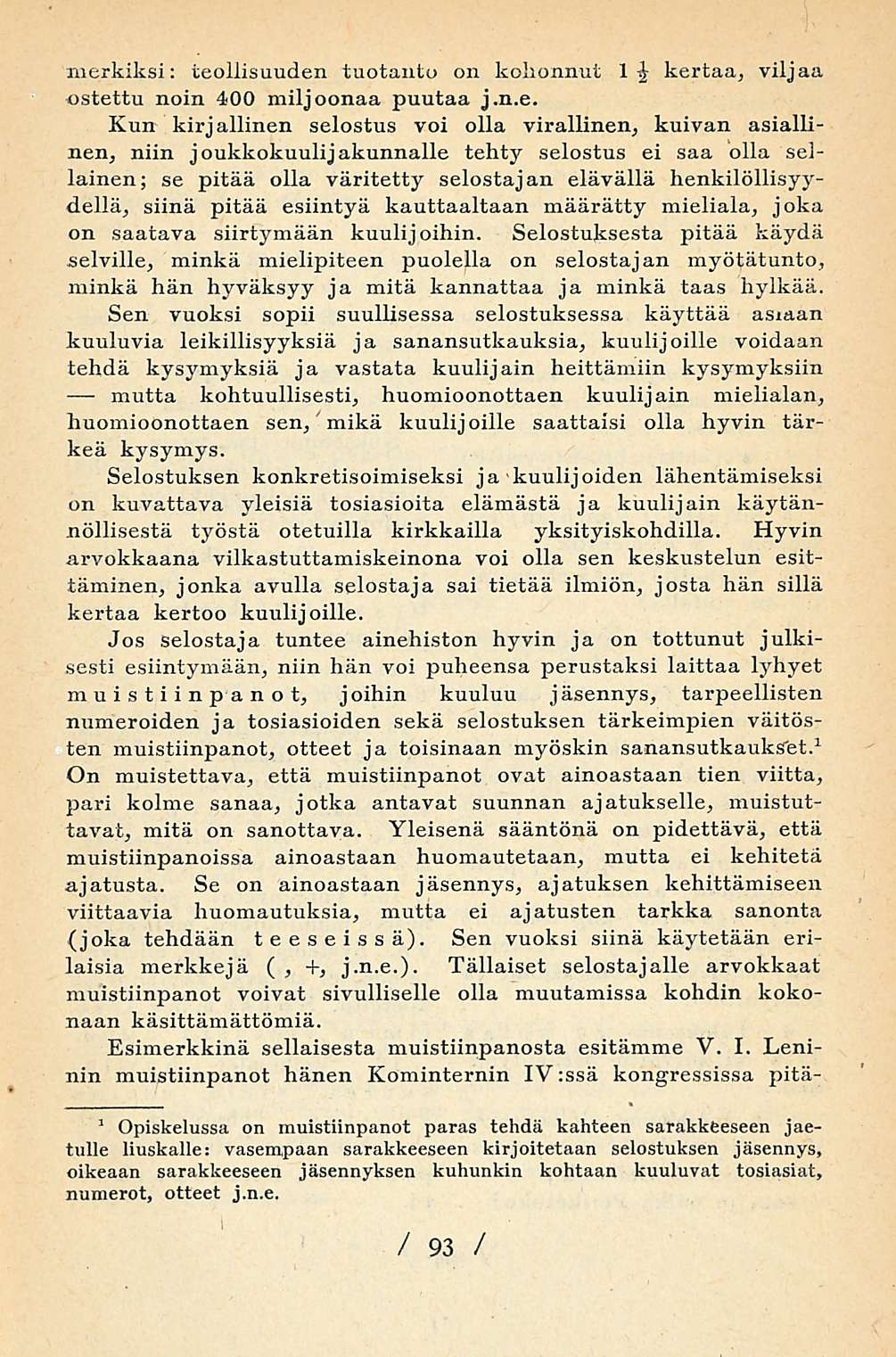 merkiksi: teollisuuden tuotanto on kohonnut 1 kertaa, viljaa ostettu noin 400 miljoonaa puutaa j.n.e. Kun kirjallinen selostus voi olla virallinen, kuivan asiallinen, niin joukkokuulij akunnalle