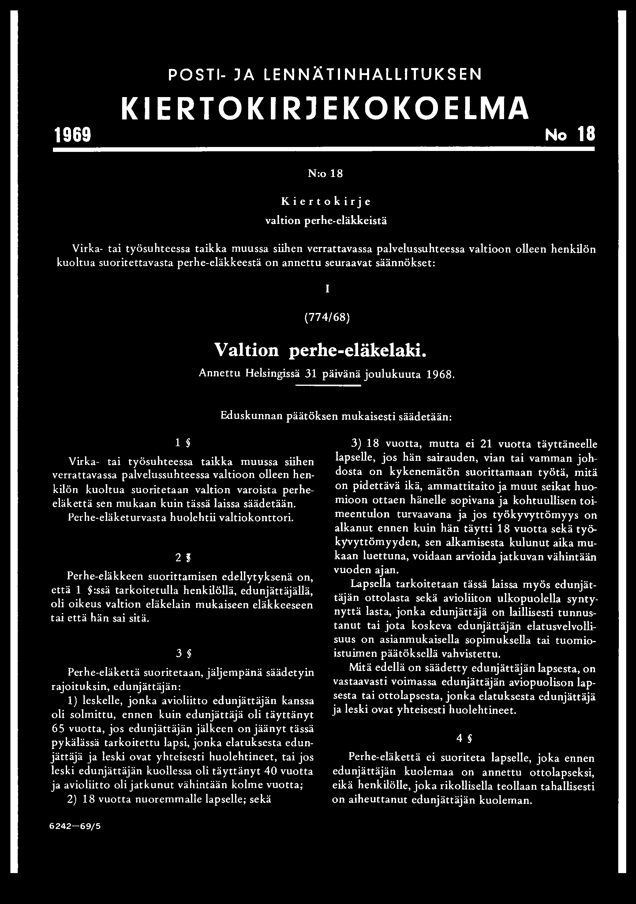 suoritetaan valtion varoista perheeläkettä sen mukaan kuin tässä laissa säädetään. Perhe-eläketurvasta huolehtii valtiokonttori. 2?