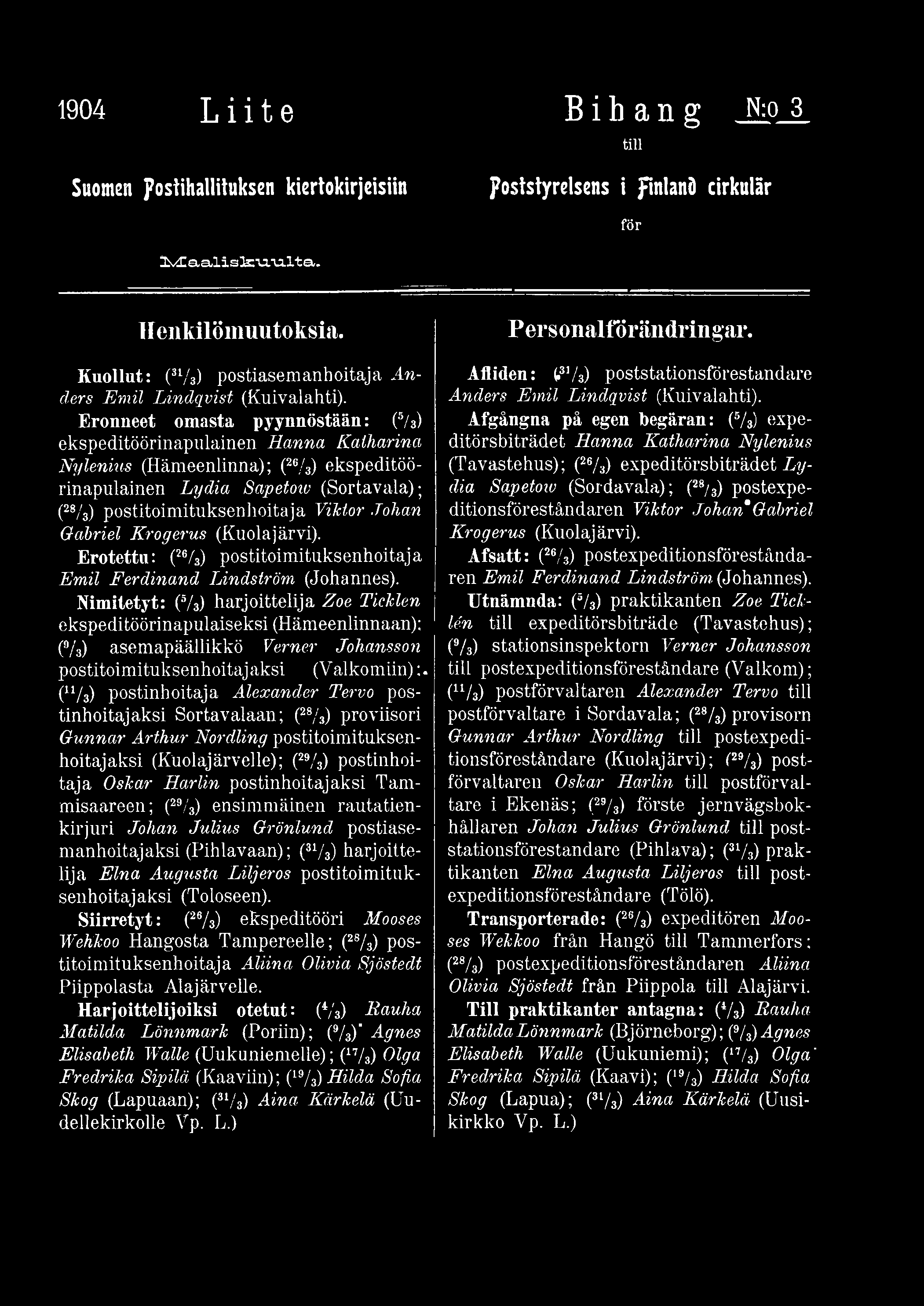 Eronneet omasta pyynnöstään: (5/3) ekspeditöörinapulainen Hanna Kalharina Nylenius (Hämeenlinna); (26/3) ekspeditöörinapulainen Lydia Sapetoiv (Sortavala); (28/3) postitoimituksenlioitaja Viktor