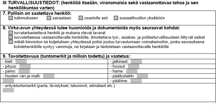 8 käytäntö ilman, että siitä tarvitsee erikseen poliisia muistuttaa. Mielestäni poliisi kyllä jakaa yhteistyötahoille hyvin informaatiota, jos kyseessä on molempien viranomaisten yhteinen intressi.